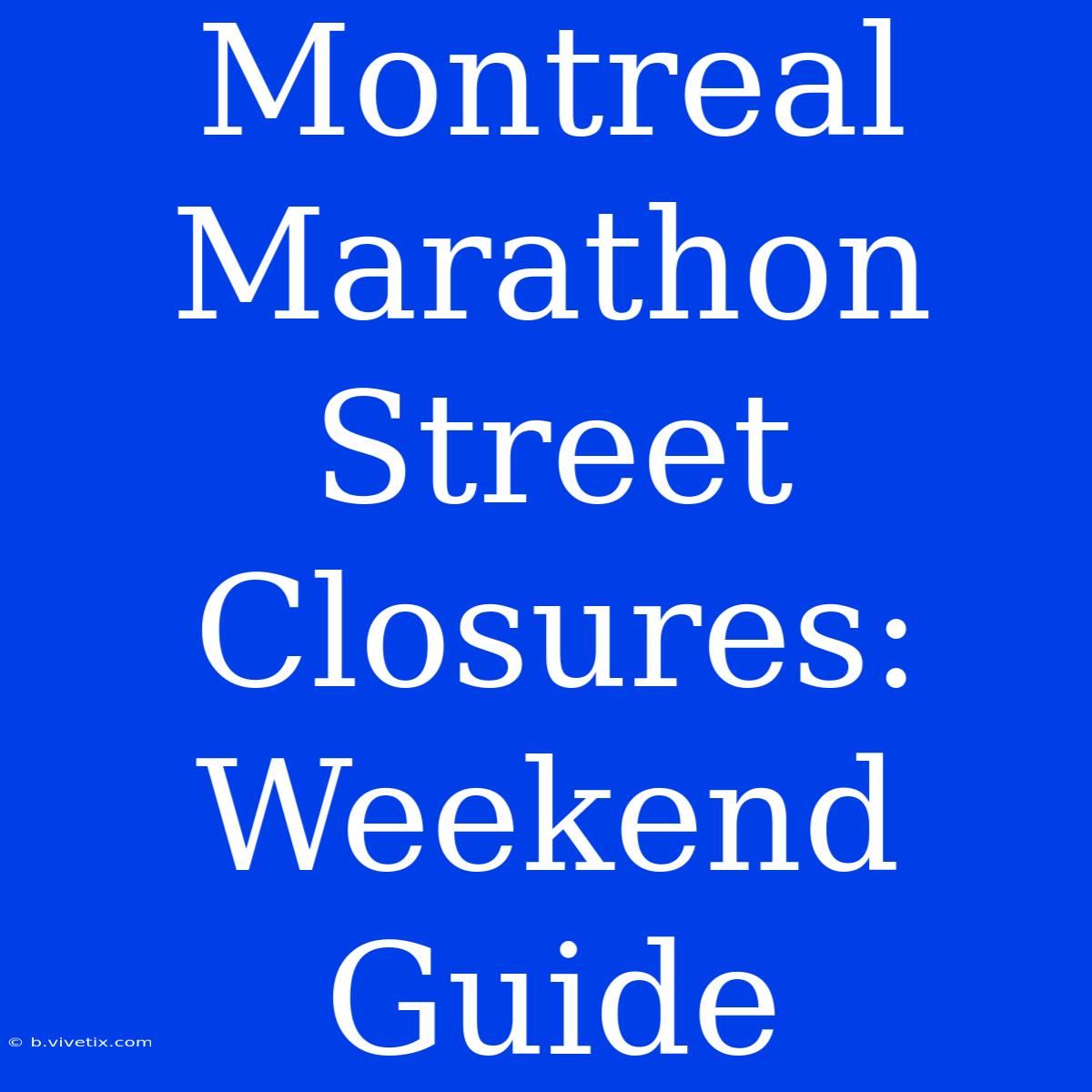 Montreal Marathon Street Closures: Weekend Guide