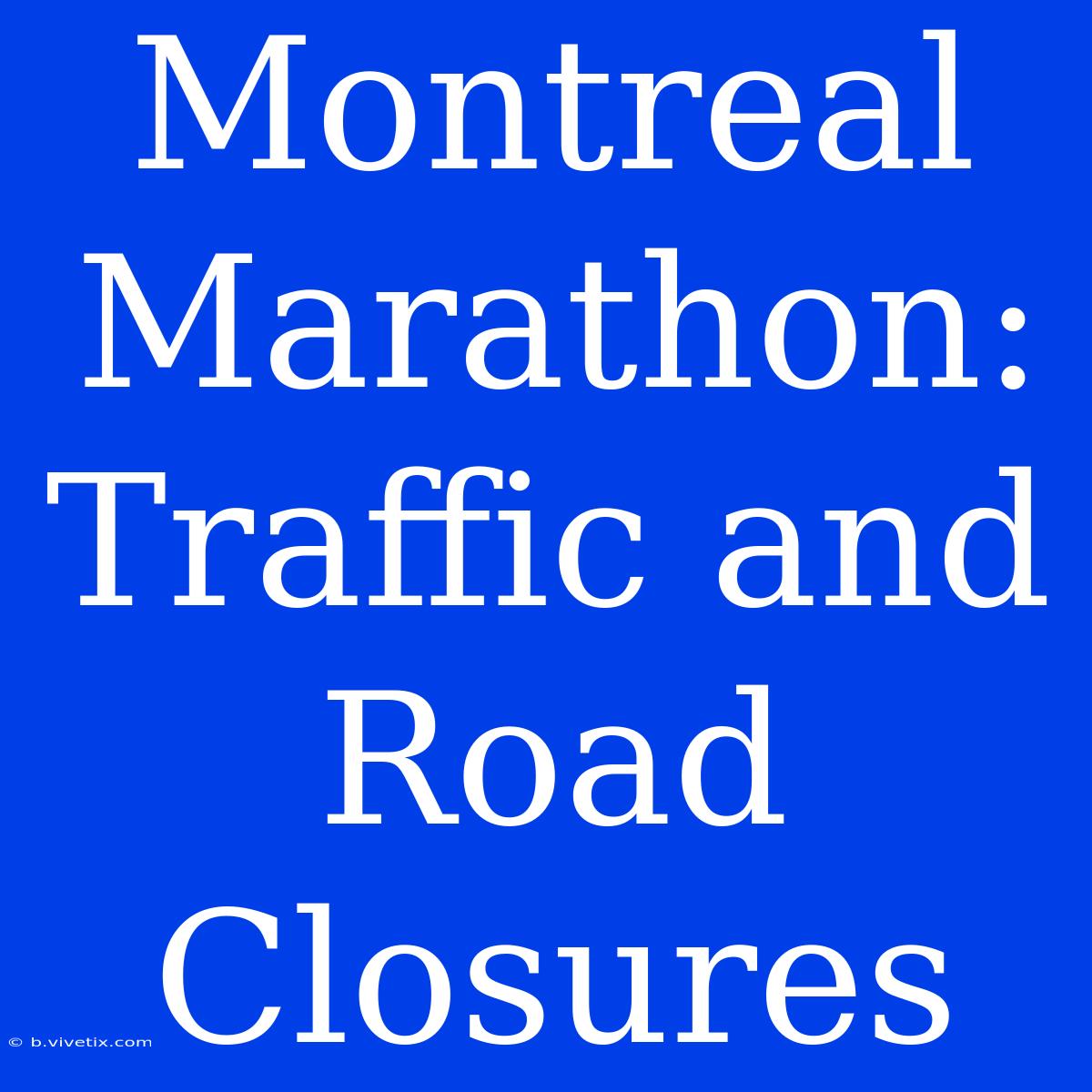 Montreal Marathon: Traffic And Road Closures