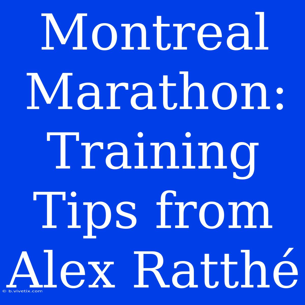 Montreal Marathon: Training Tips From Alex Ratthé