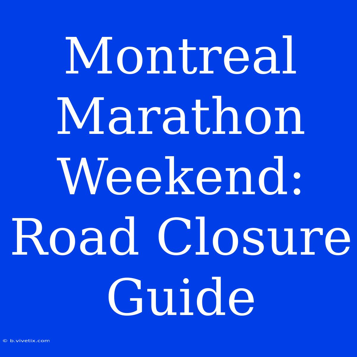 Montreal Marathon Weekend: Road Closure Guide