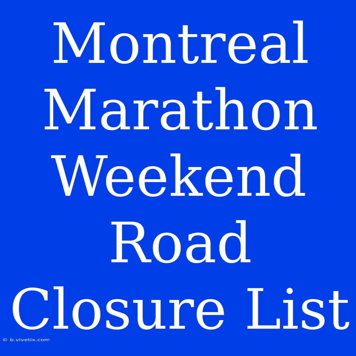 Montreal Marathon Weekend Road Closure List