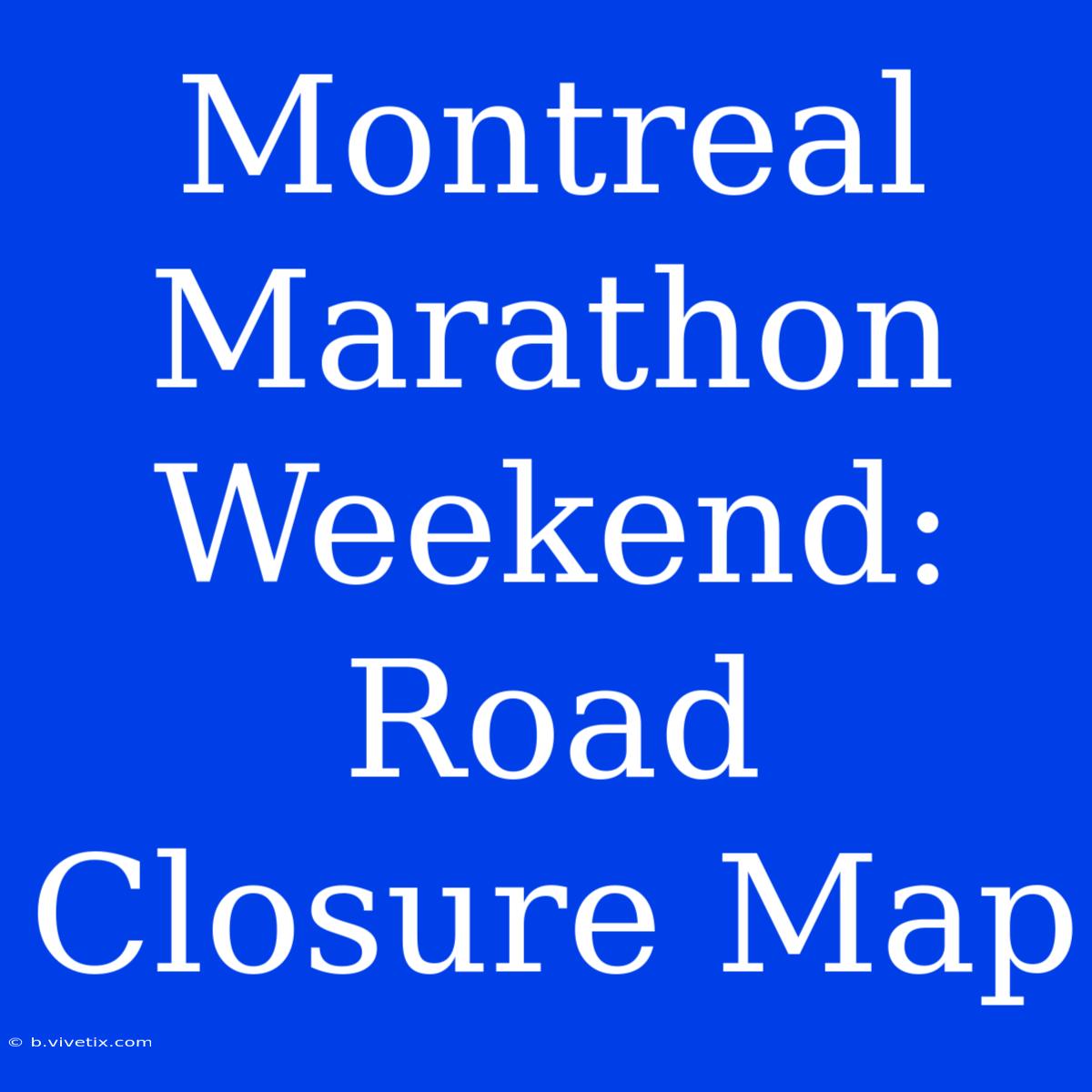 Montreal Marathon Weekend: Road Closure Map 