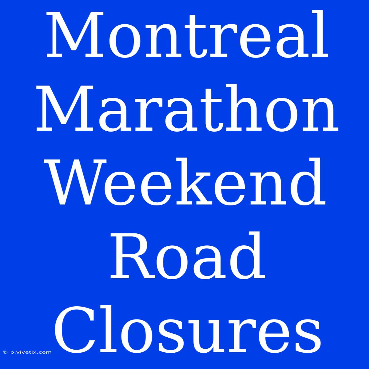 Montreal Marathon Weekend Road Closures