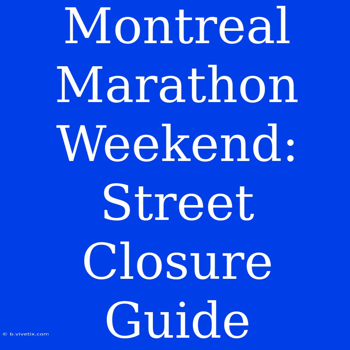 Montreal Marathon Weekend: Street Closure Guide