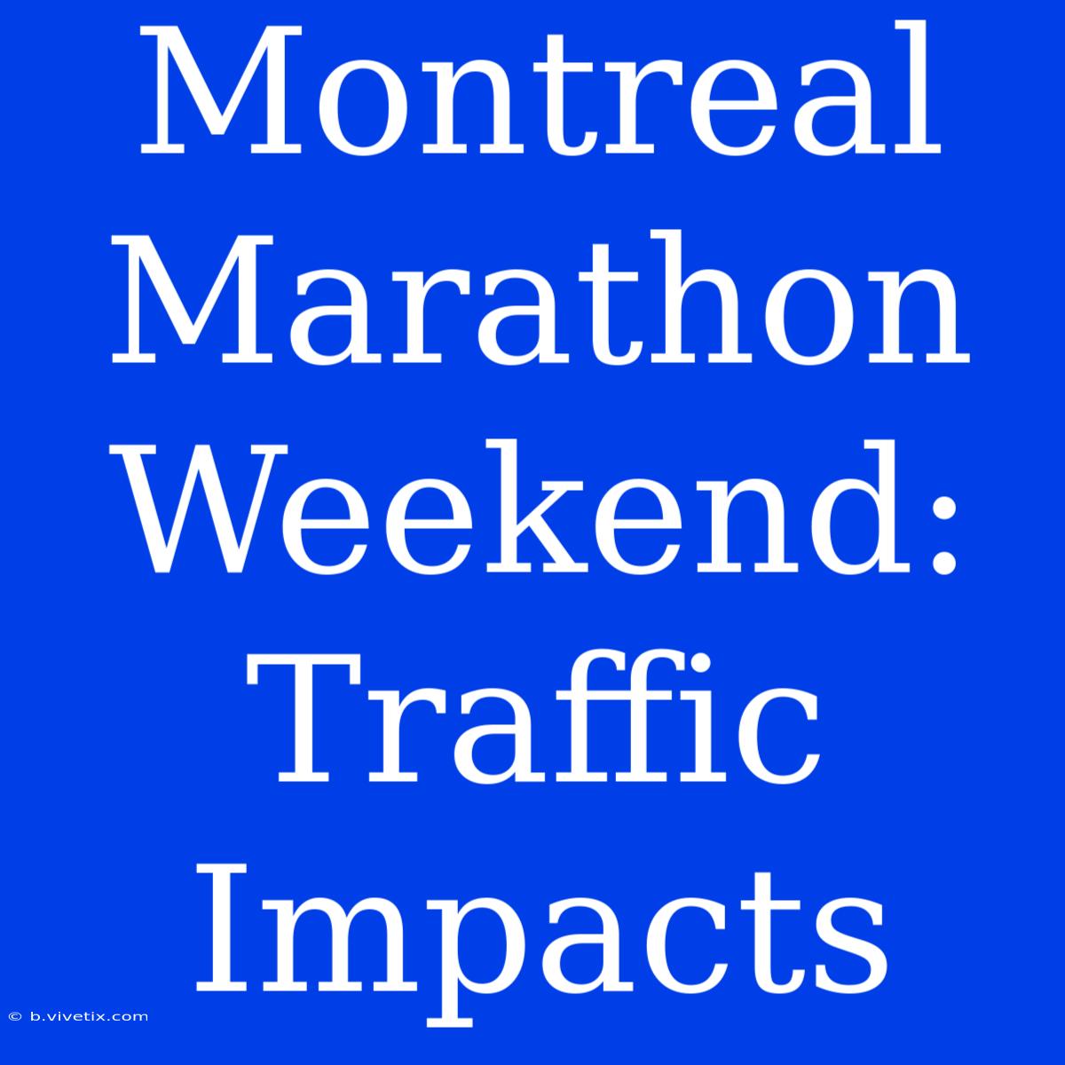 Montreal Marathon Weekend: Traffic Impacts