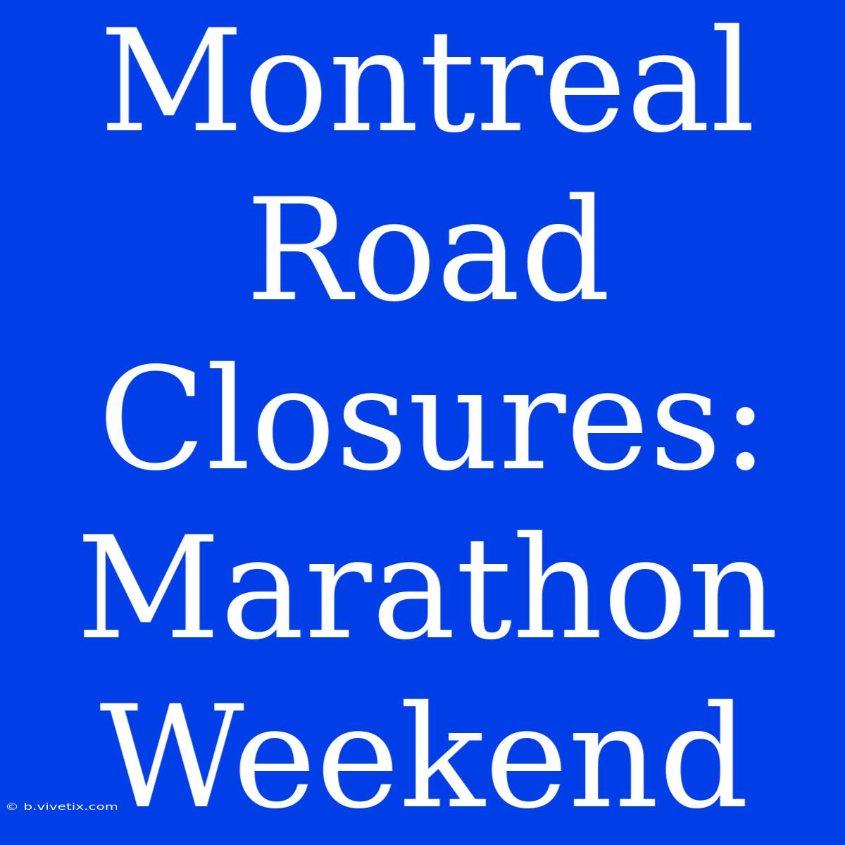 Montreal Road Closures: Marathon Weekend