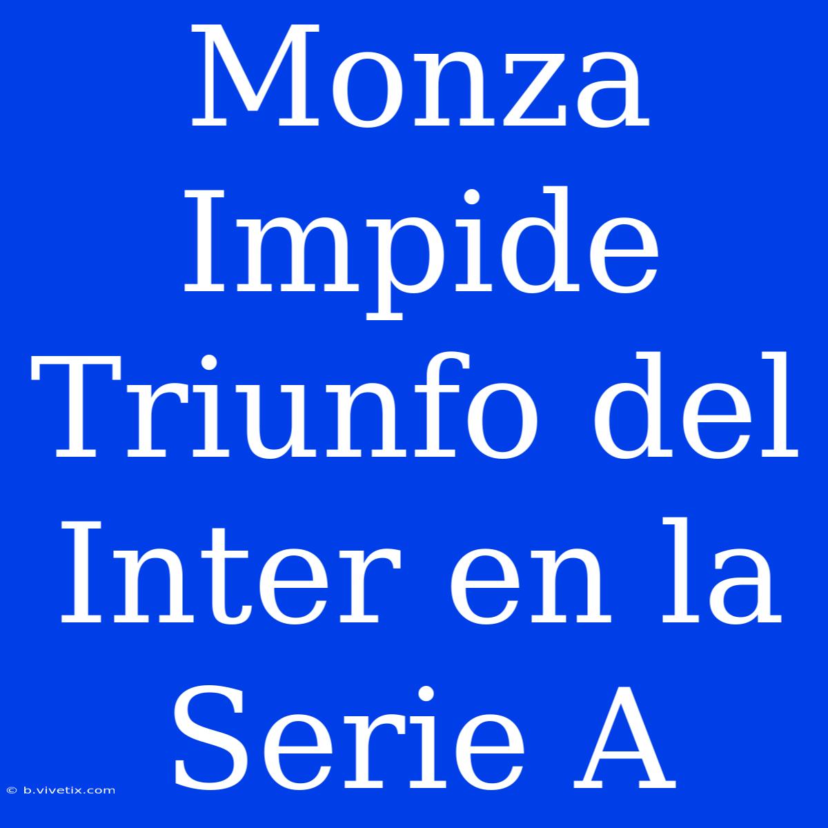 Monza Impide Triunfo Del Inter En La Serie A