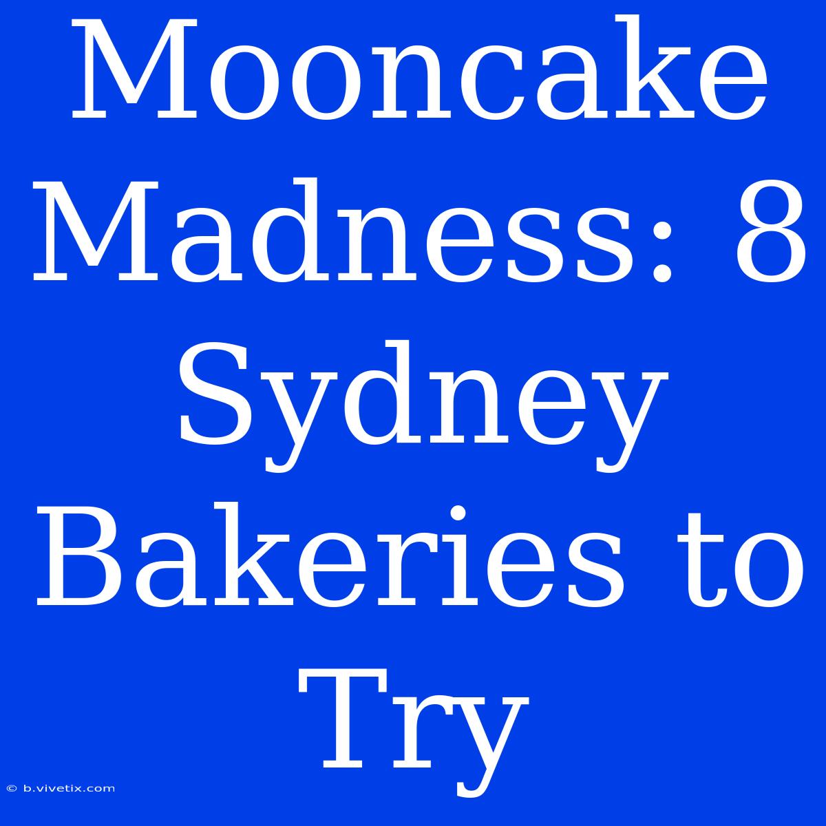 Mooncake Madness: 8 Sydney Bakeries To Try