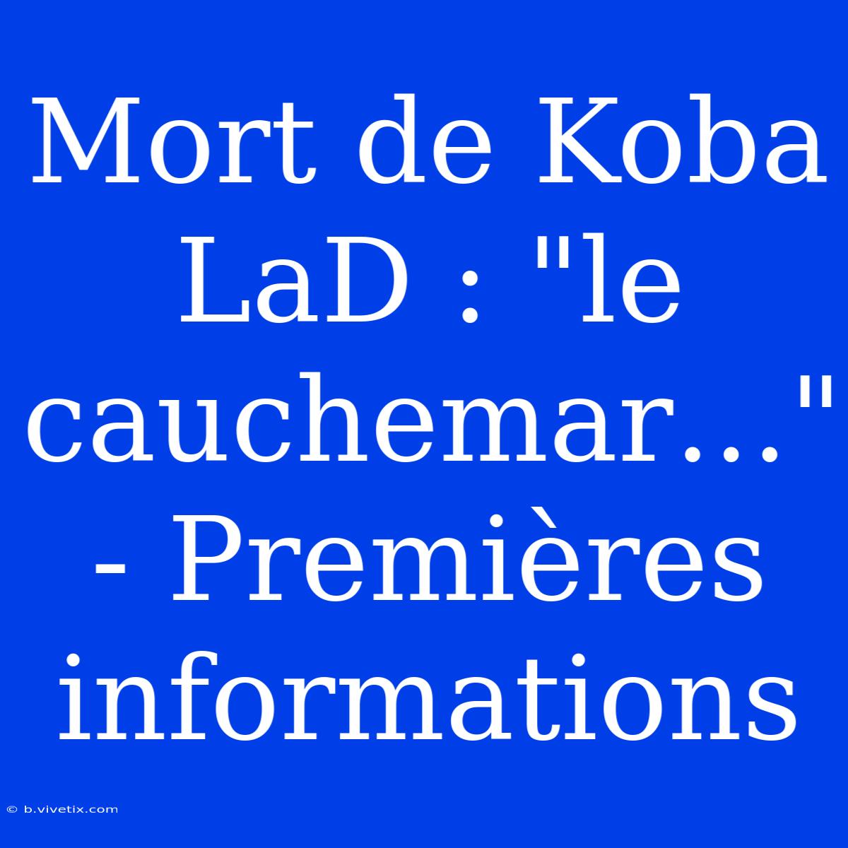 Mort De Koba LaD : 