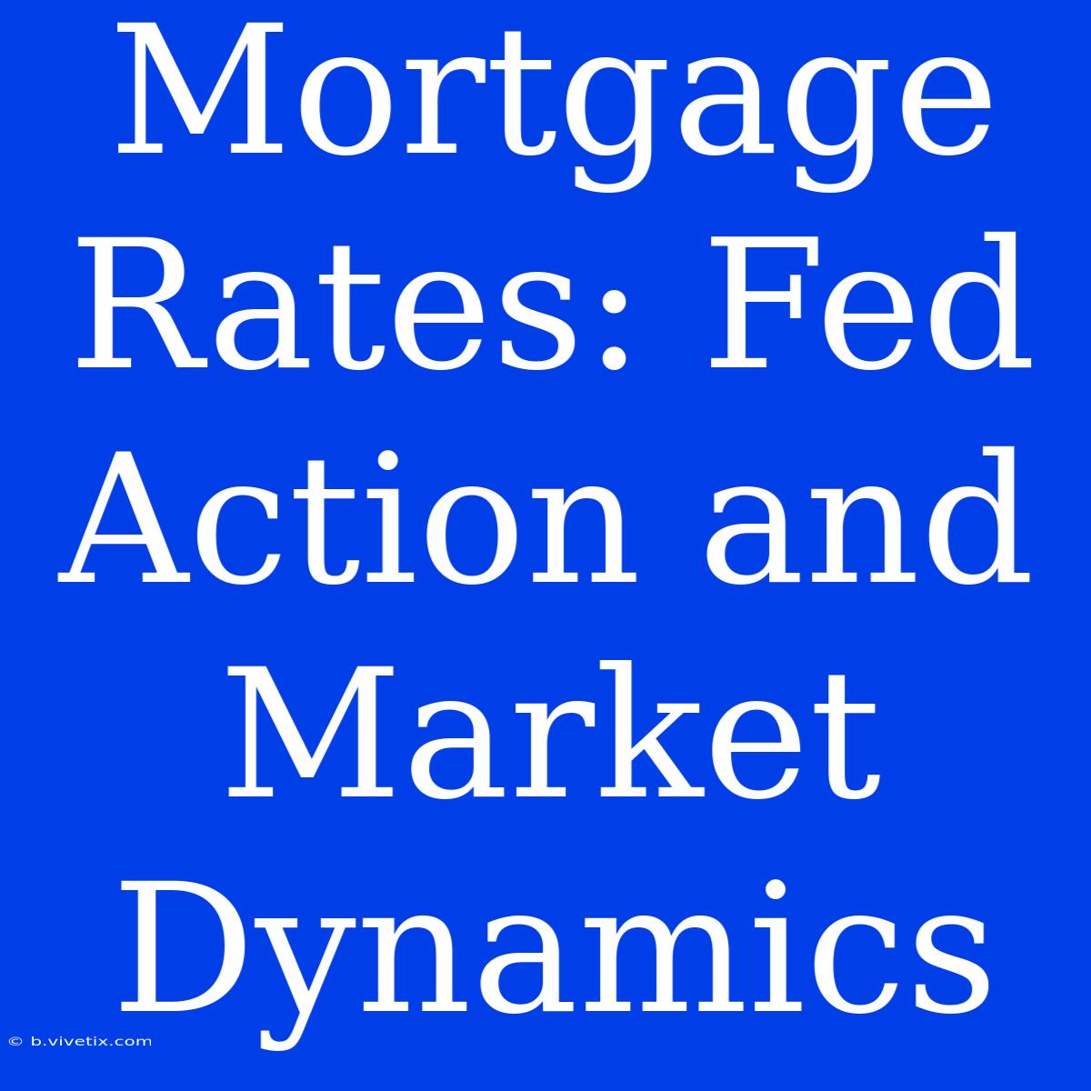 Mortgage Rates: Fed Action And Market Dynamics