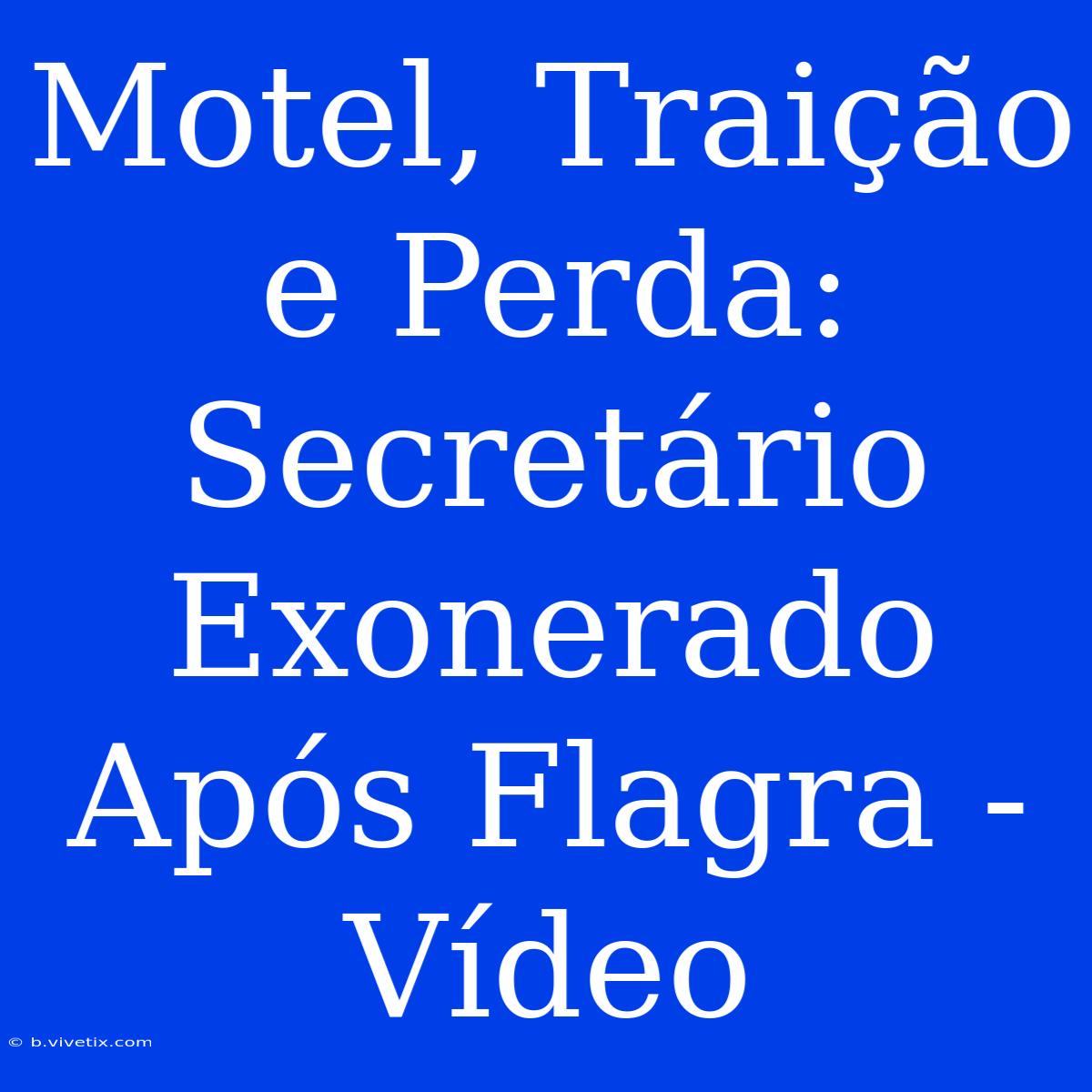 Motel, Traição E Perda: Secretário Exonerado Após Flagra - Vídeo