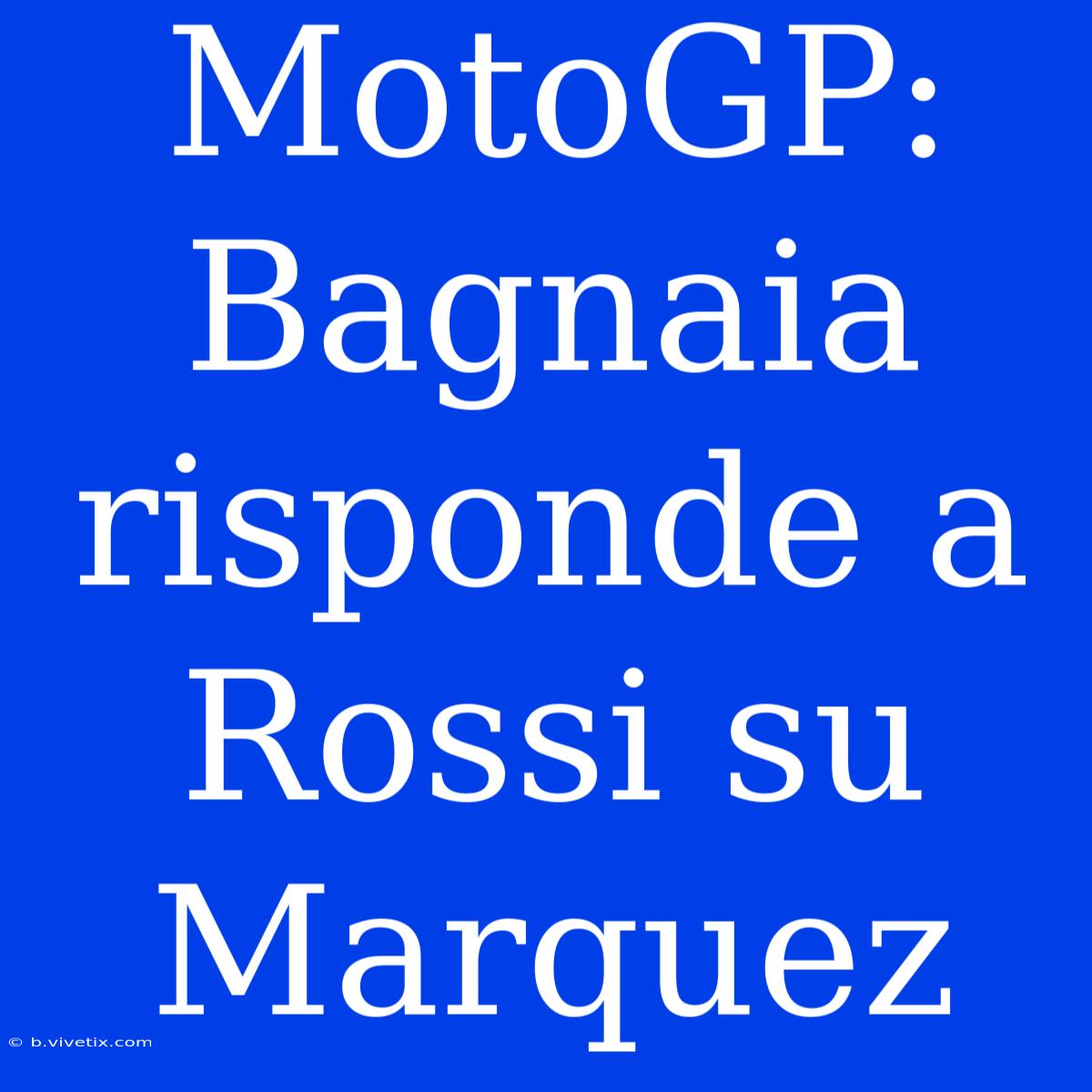 MotoGP: Bagnaia Risponde A Rossi Su Marquez