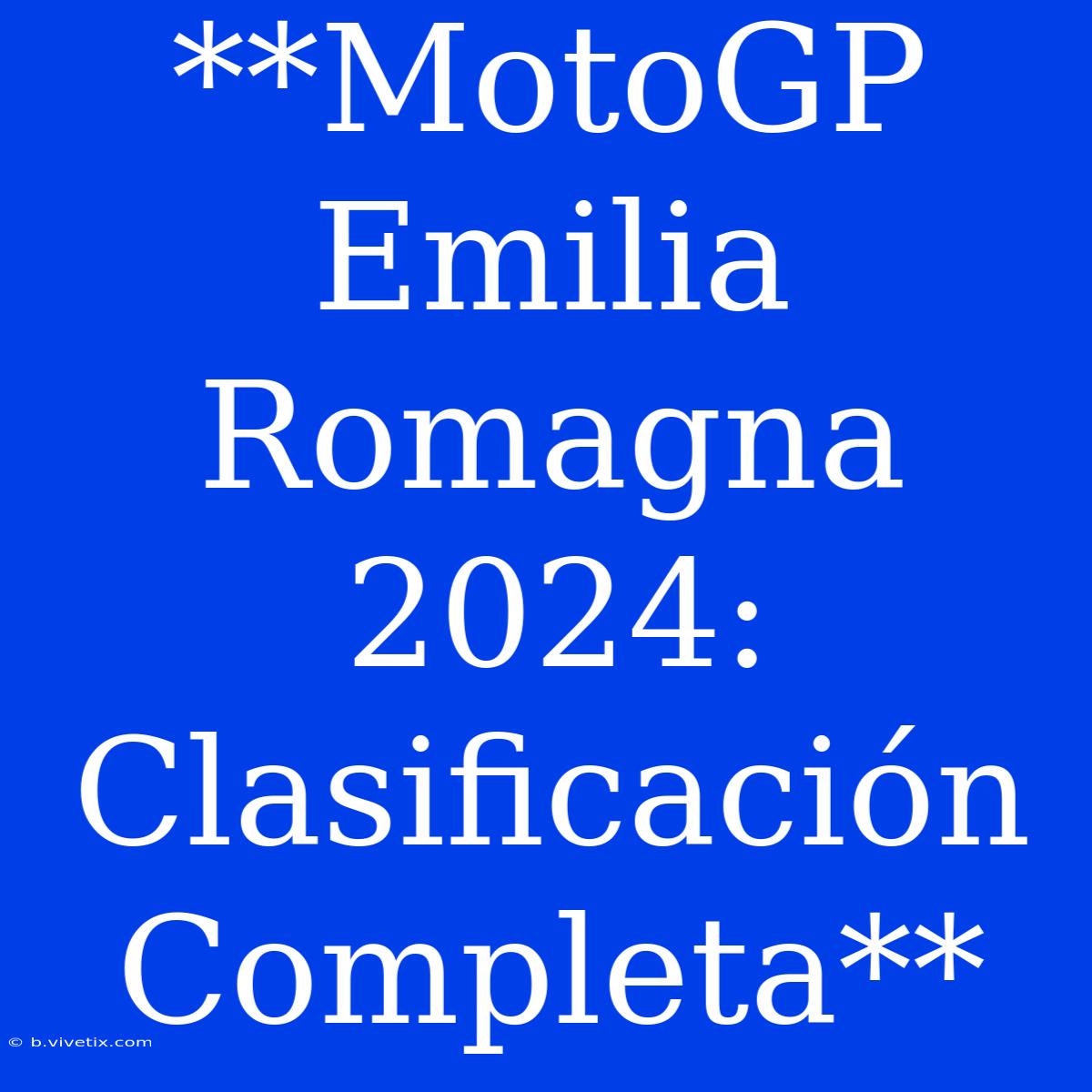 **MotoGP Emilia Romagna 2024: Clasificación Completa**