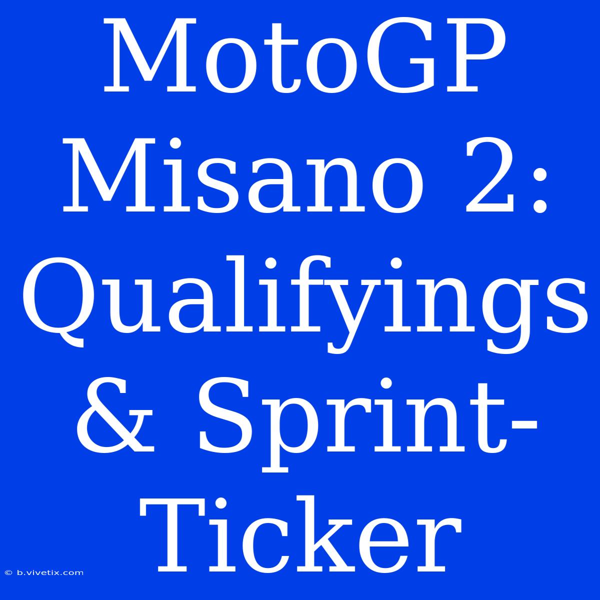 MotoGP Misano 2: Qualifyings & Sprint-Ticker