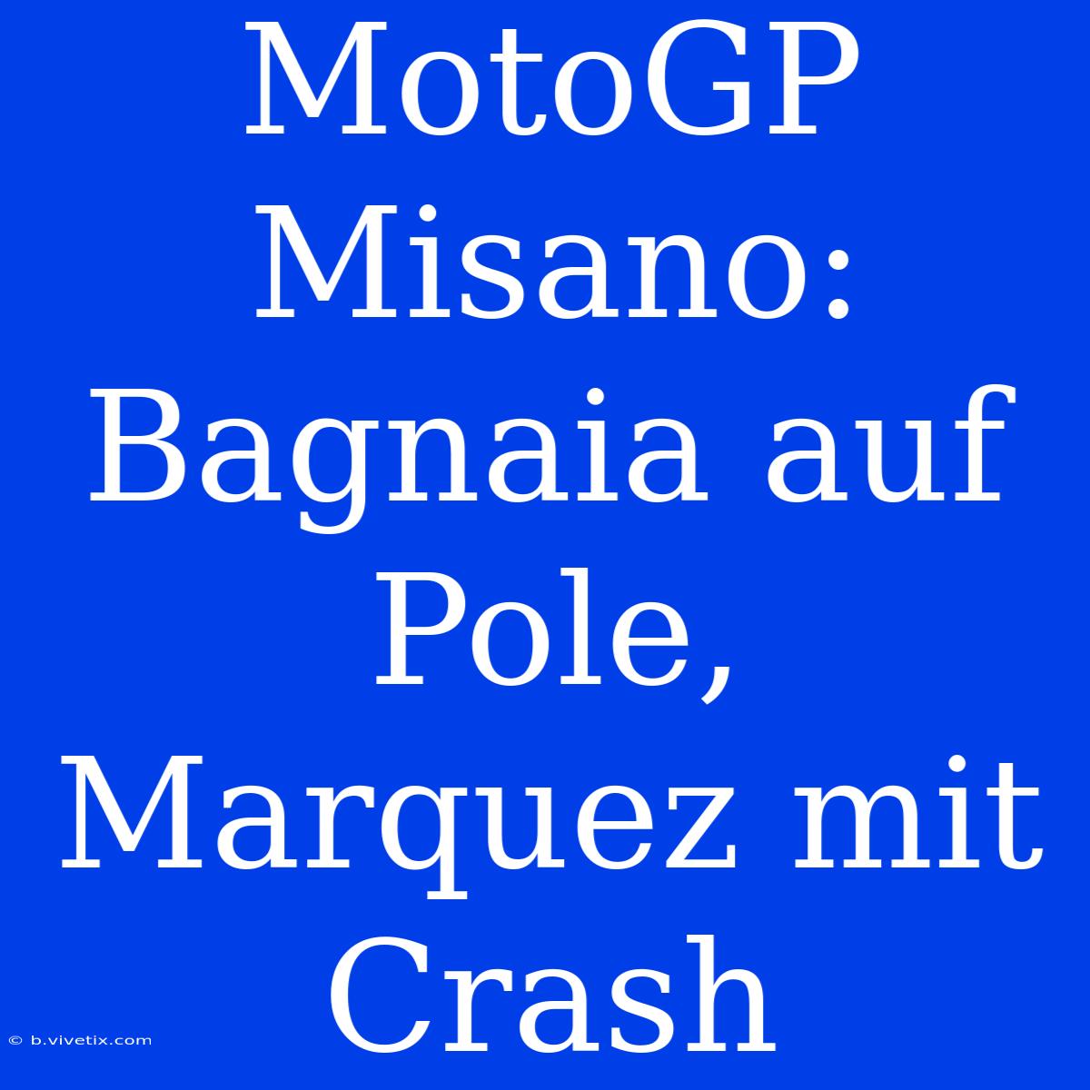 MotoGP Misano: Bagnaia Auf Pole, Marquez Mit Crash