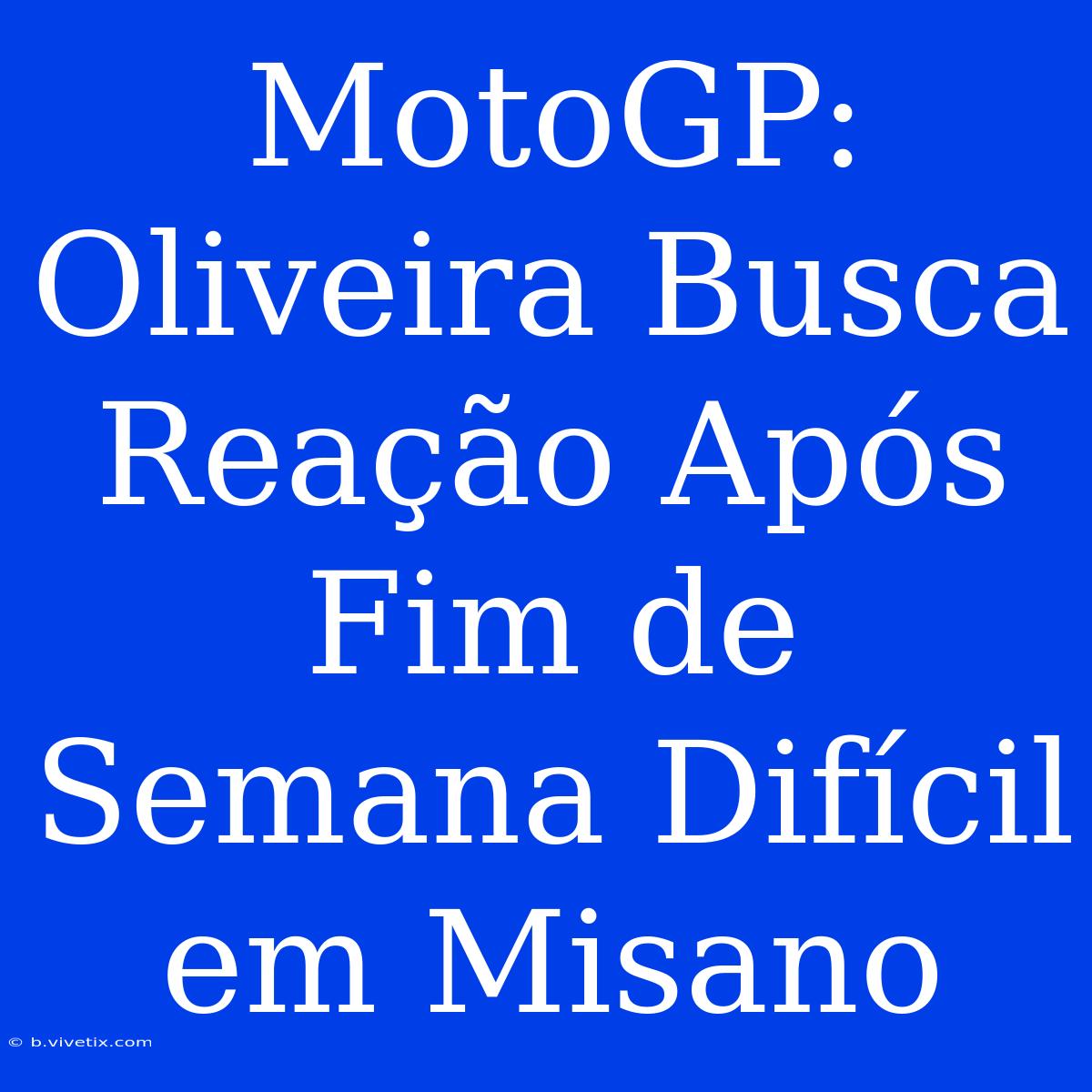 MotoGP: Oliveira Busca Reação Após Fim De Semana Difícil Em Misano