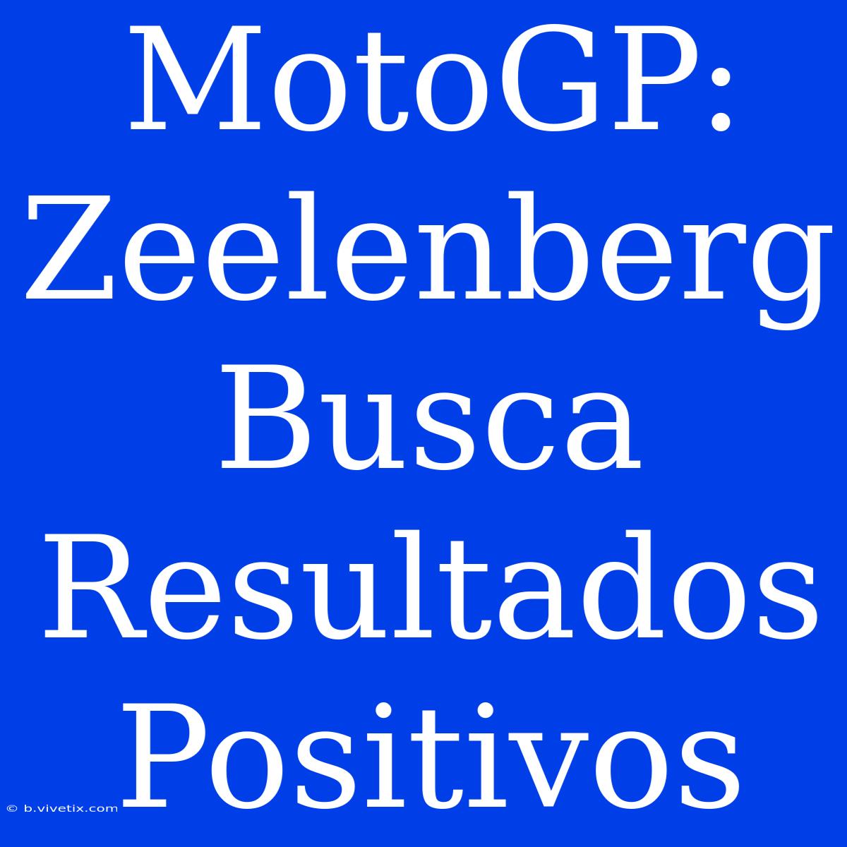 MotoGP: Zeelenberg Busca Resultados Positivos