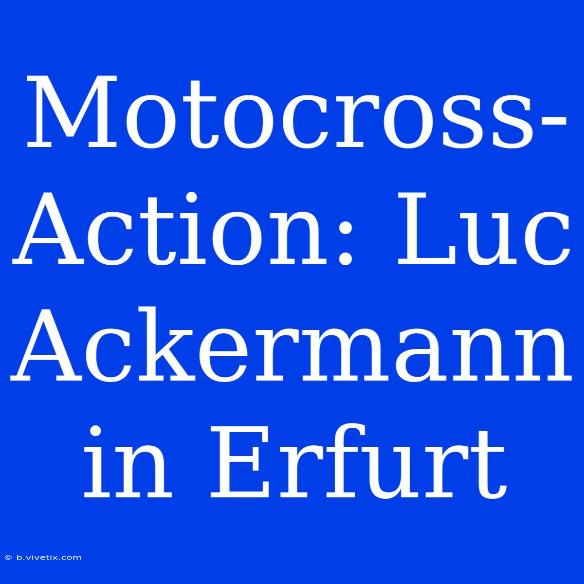 Motocross-Action: Luc Ackermann In Erfurt