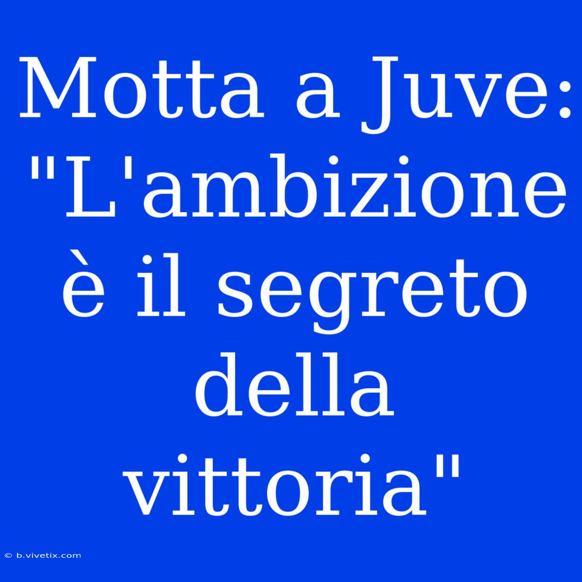 Motta A Juve: 