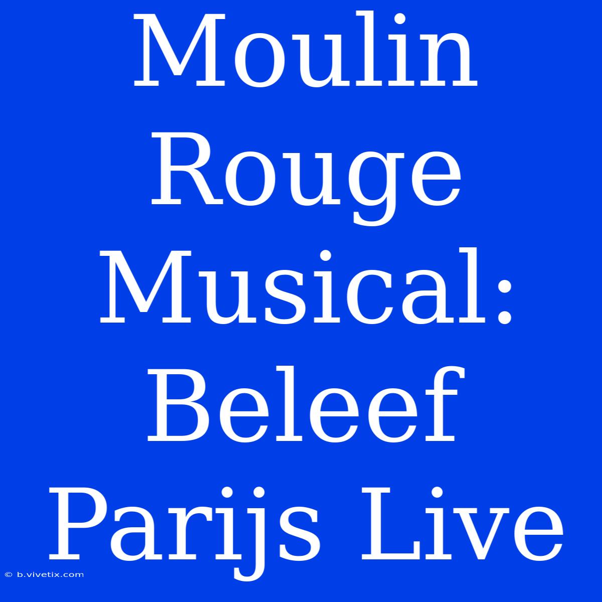 Moulin Rouge Musical: Beleef Parijs Live