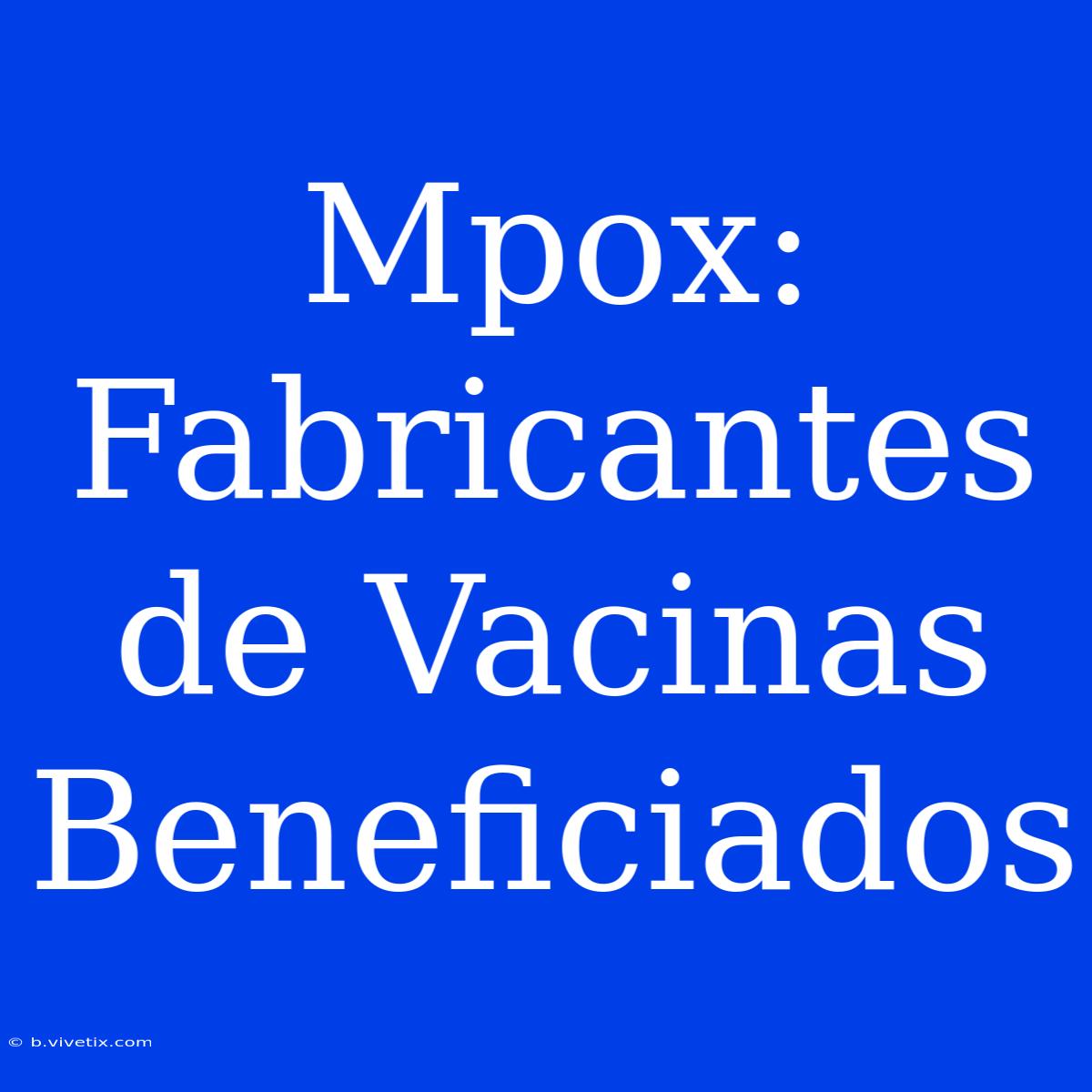 Mpox: Fabricantes De Vacinas Beneficiados