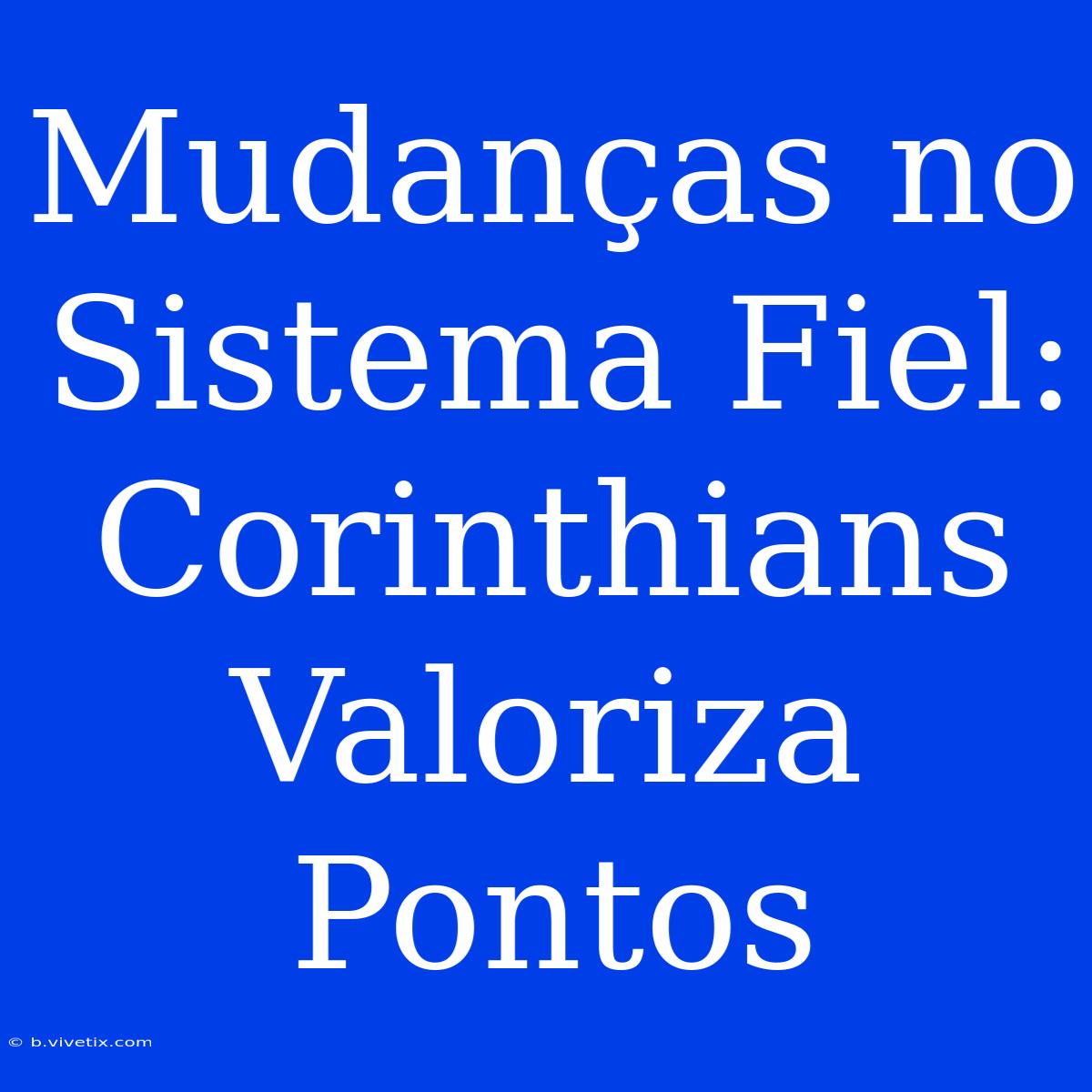 Mudanças No Sistema Fiel: Corinthians Valoriza Pontos