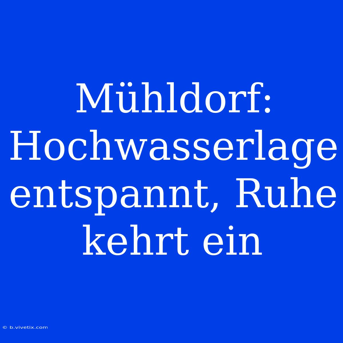 Mühldorf: Hochwasserlage Entspannt, Ruhe Kehrt Ein