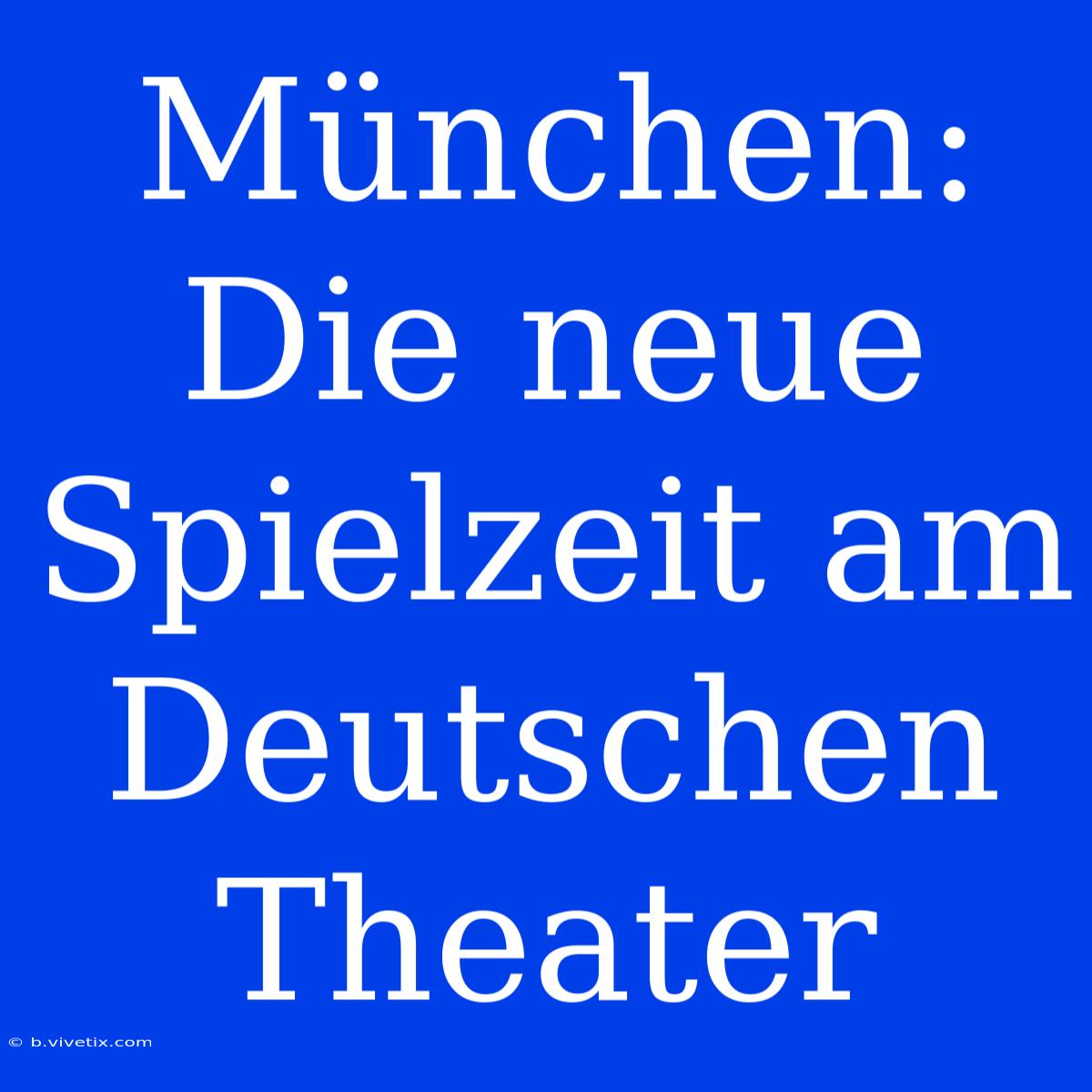 München: Die Neue Spielzeit Am Deutschen Theater