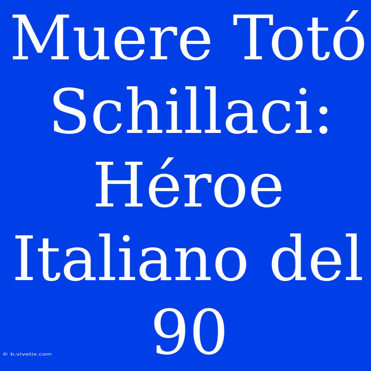 Muere Totó Schillaci: Héroe Italiano Del 90