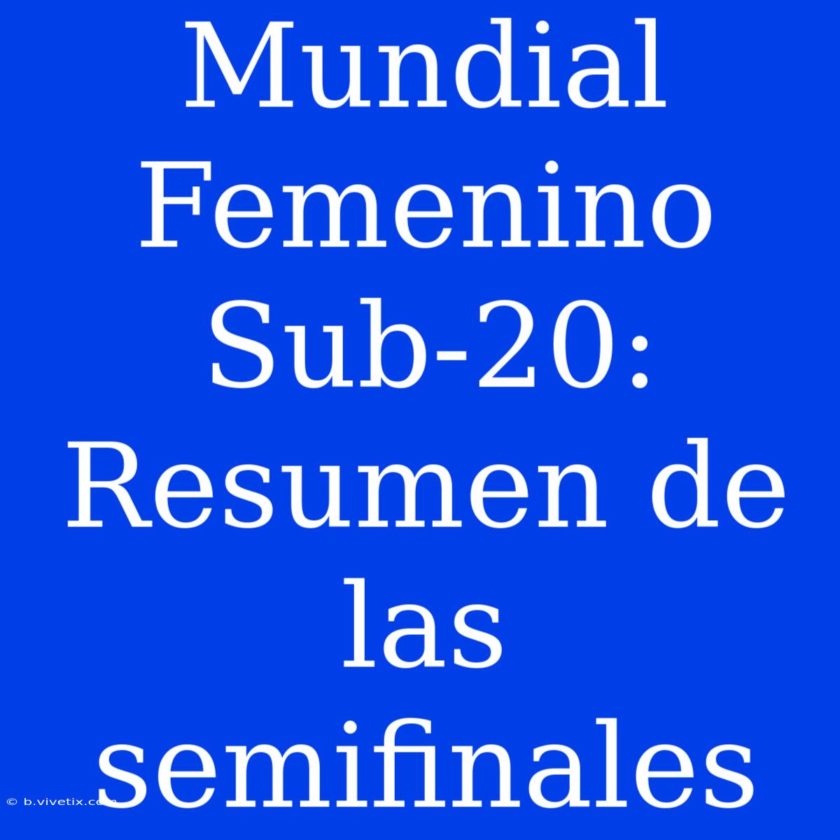 Mundial Femenino Sub-20: Resumen De Las Semifinales