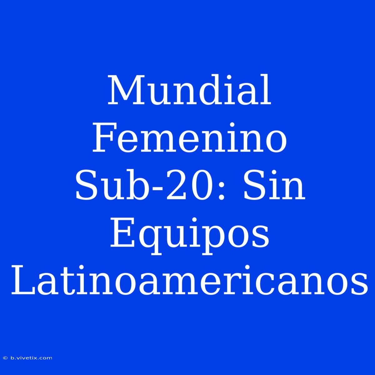 Mundial Femenino Sub-20: Sin Equipos Latinoamericanos