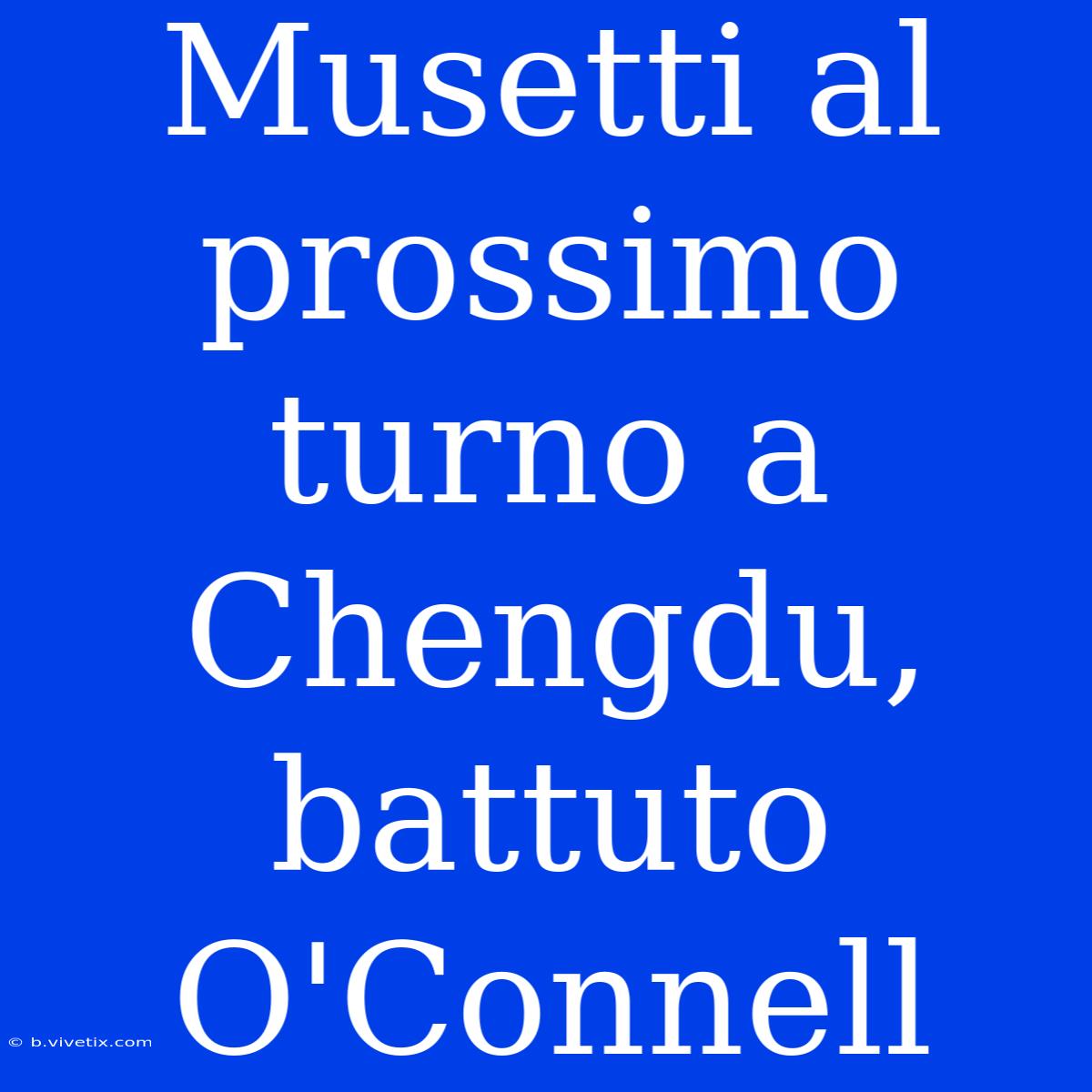 Musetti Al Prossimo Turno A Chengdu, Battuto O'Connell