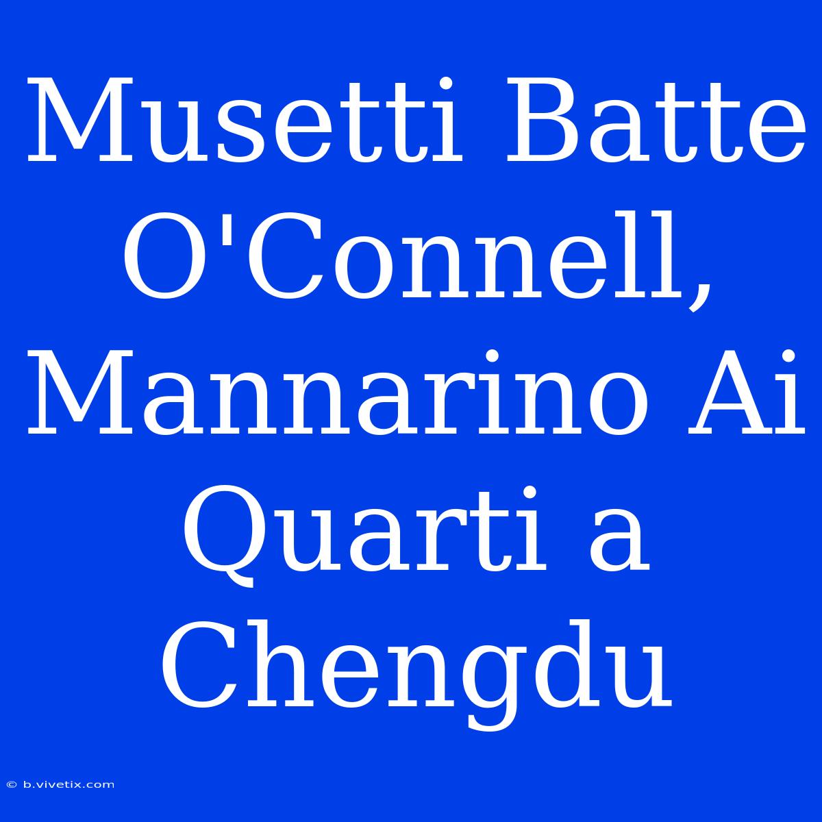 Musetti Batte O'Connell, Mannarino Ai Quarti A Chengdu