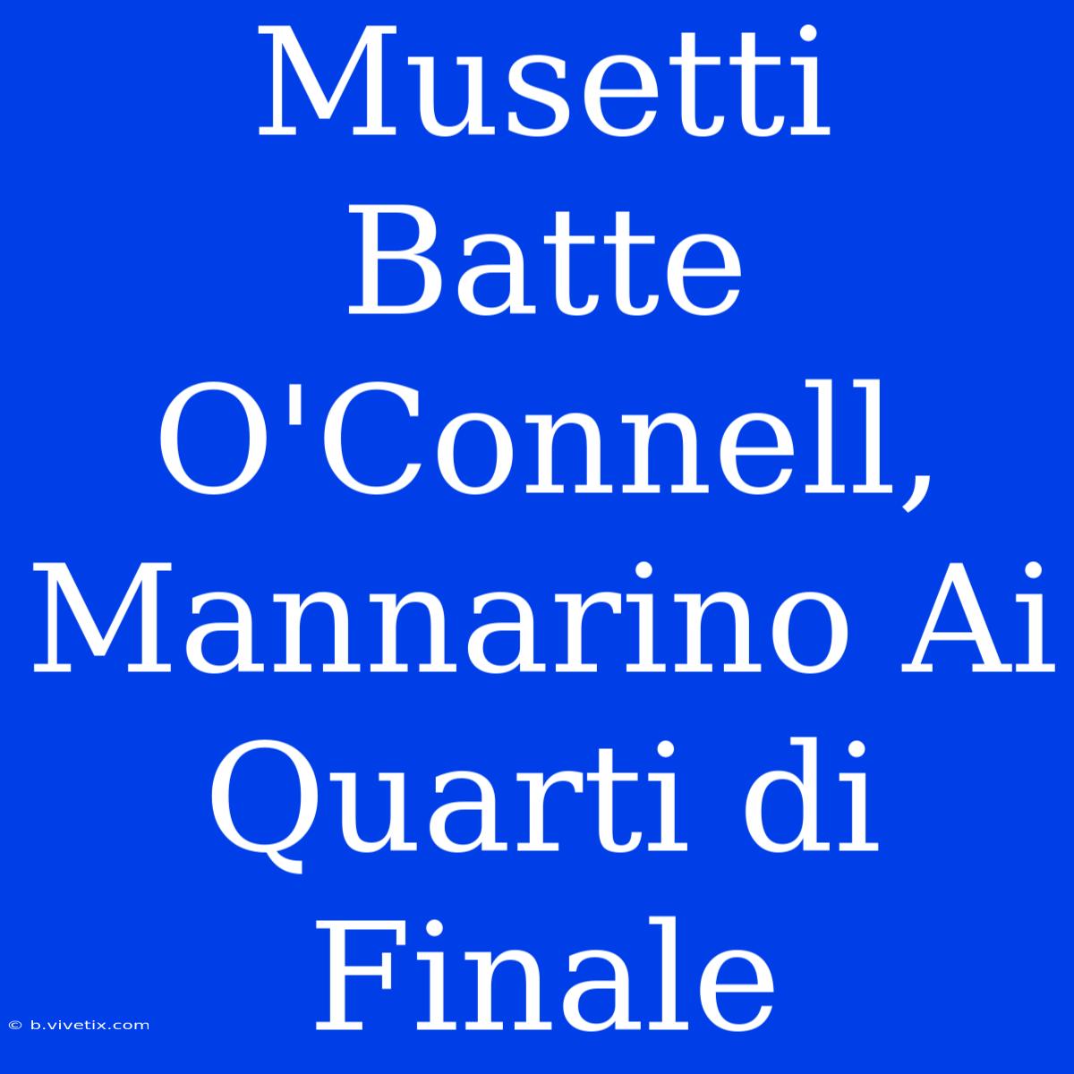 Musetti Batte O'Connell, Mannarino Ai Quarti Di Finale