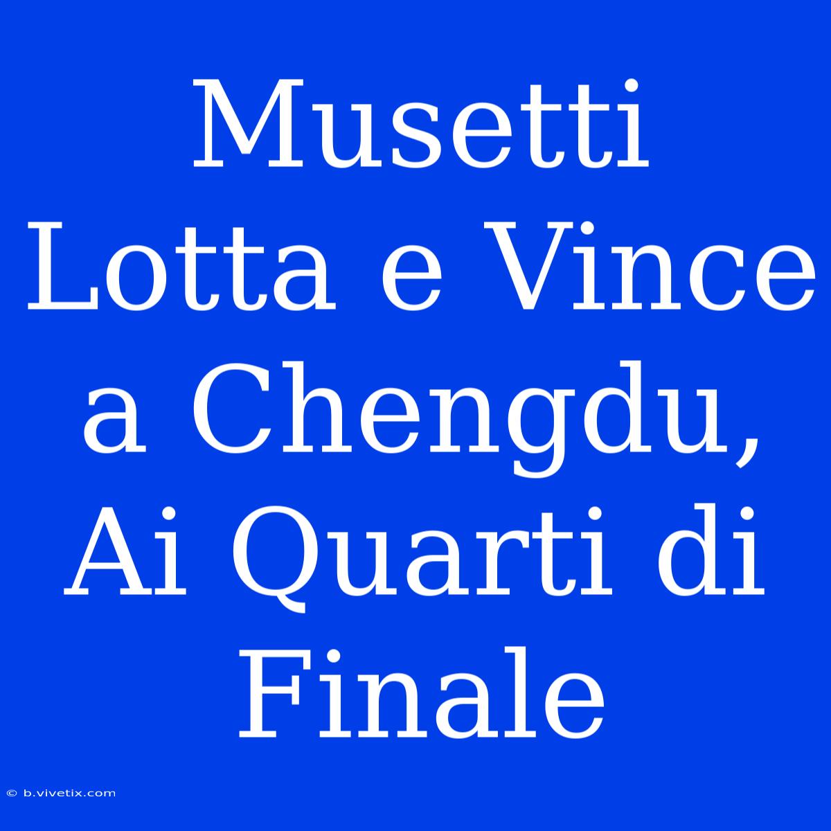 Musetti Lotta E Vince A Chengdu, Ai Quarti Di Finale