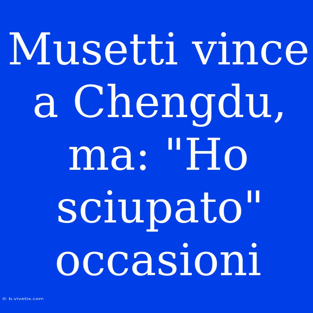 Musetti Vince A Chengdu, Ma: 