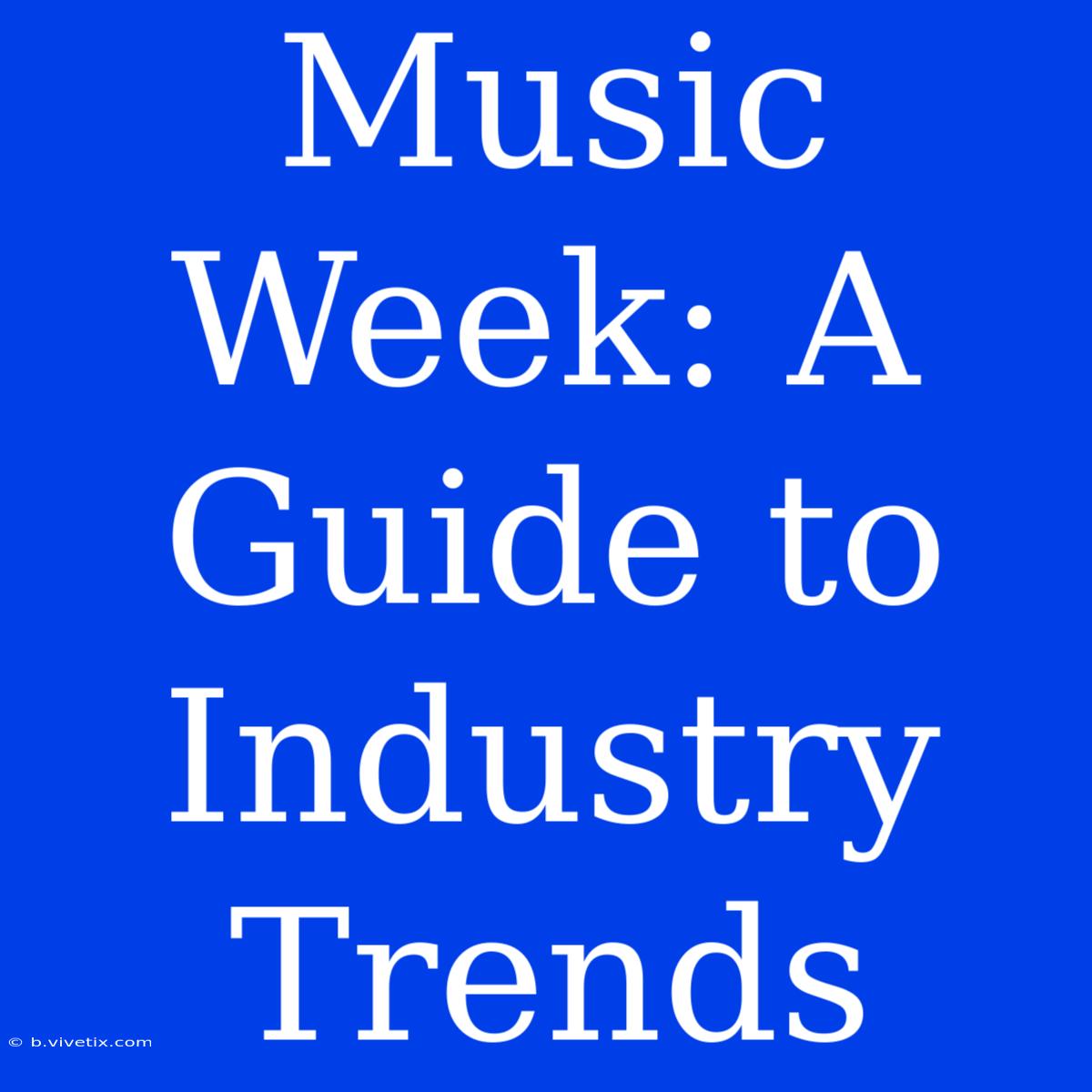 Music Week: A Guide To Industry Trends