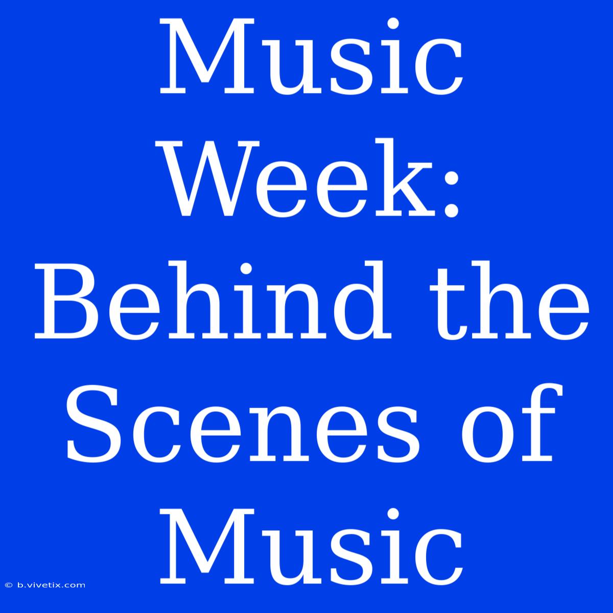 Music Week: Behind The Scenes Of Music