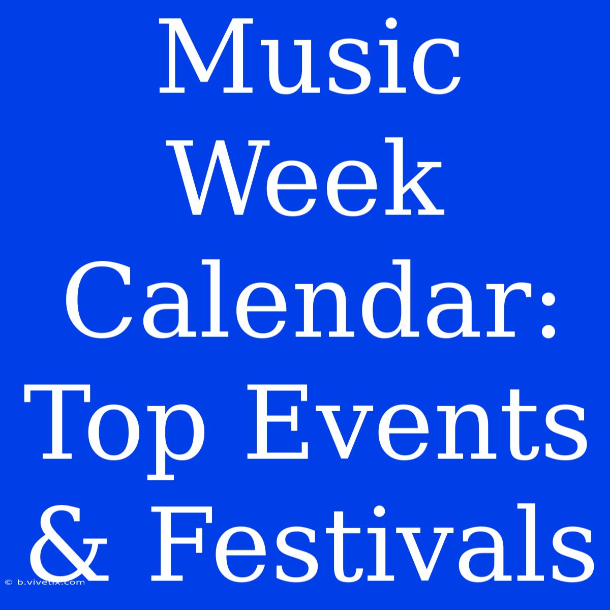 Music Week Calendar: Top Events & Festivals