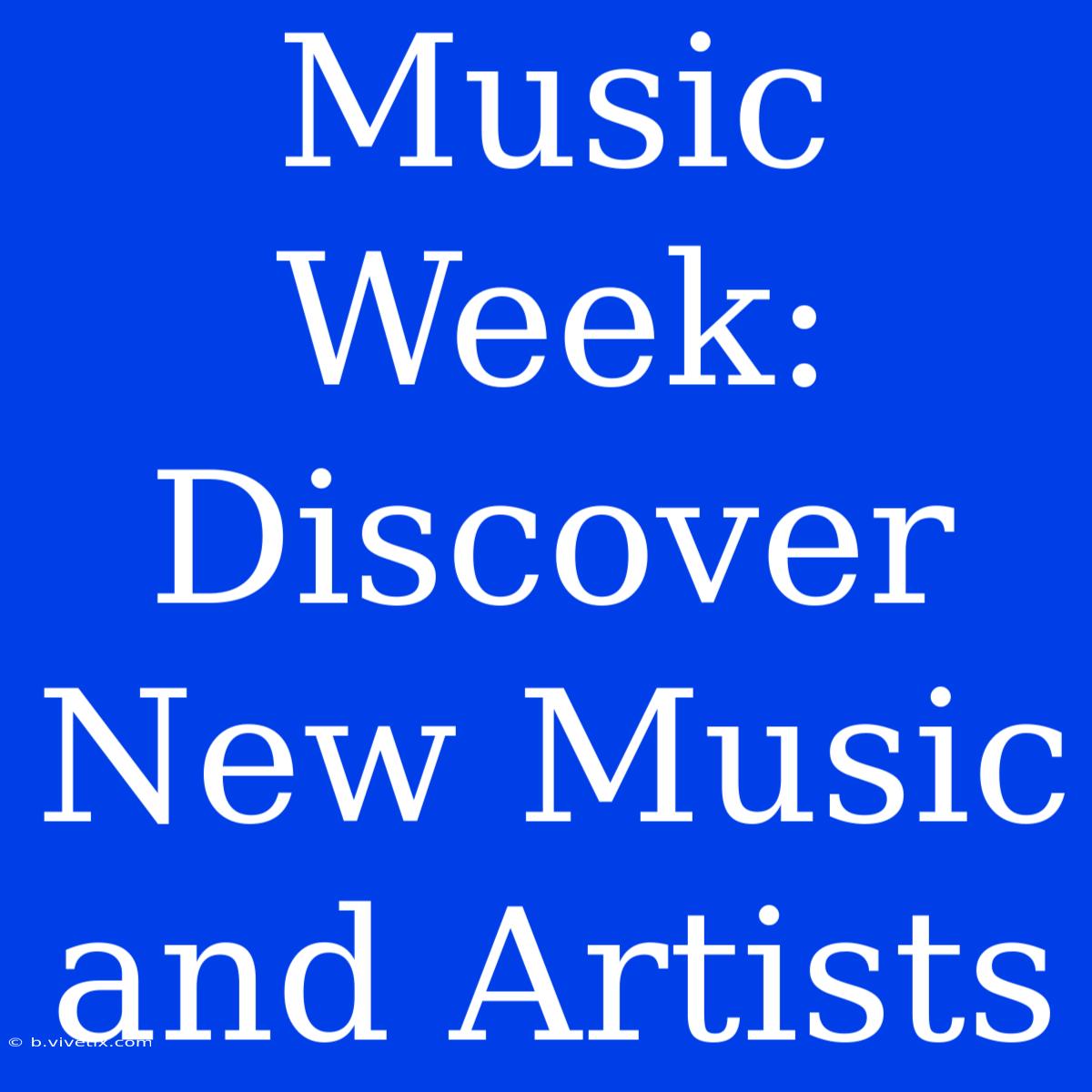 Music Week: Discover New Music And Artists