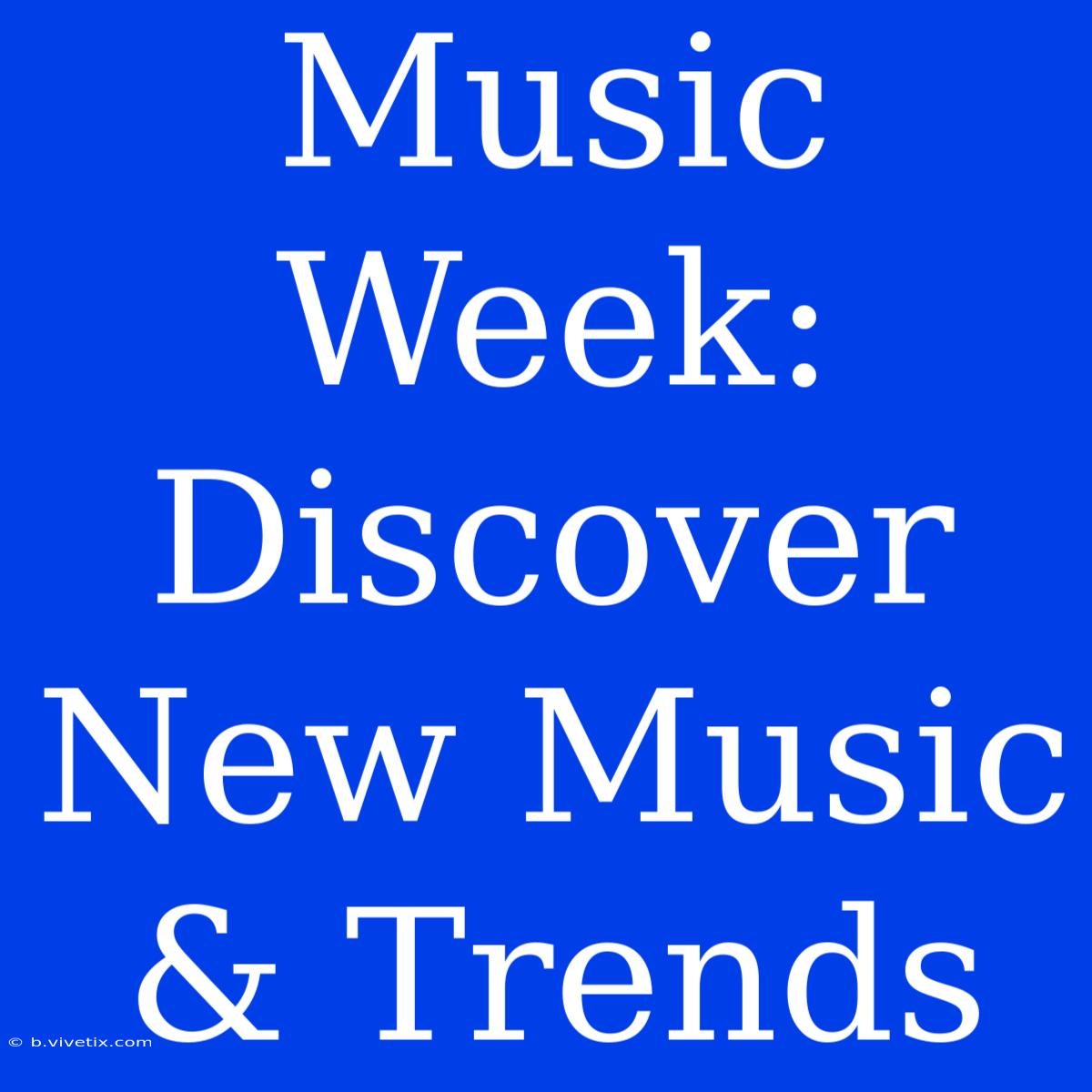 Music Week: Discover New Music & Trends