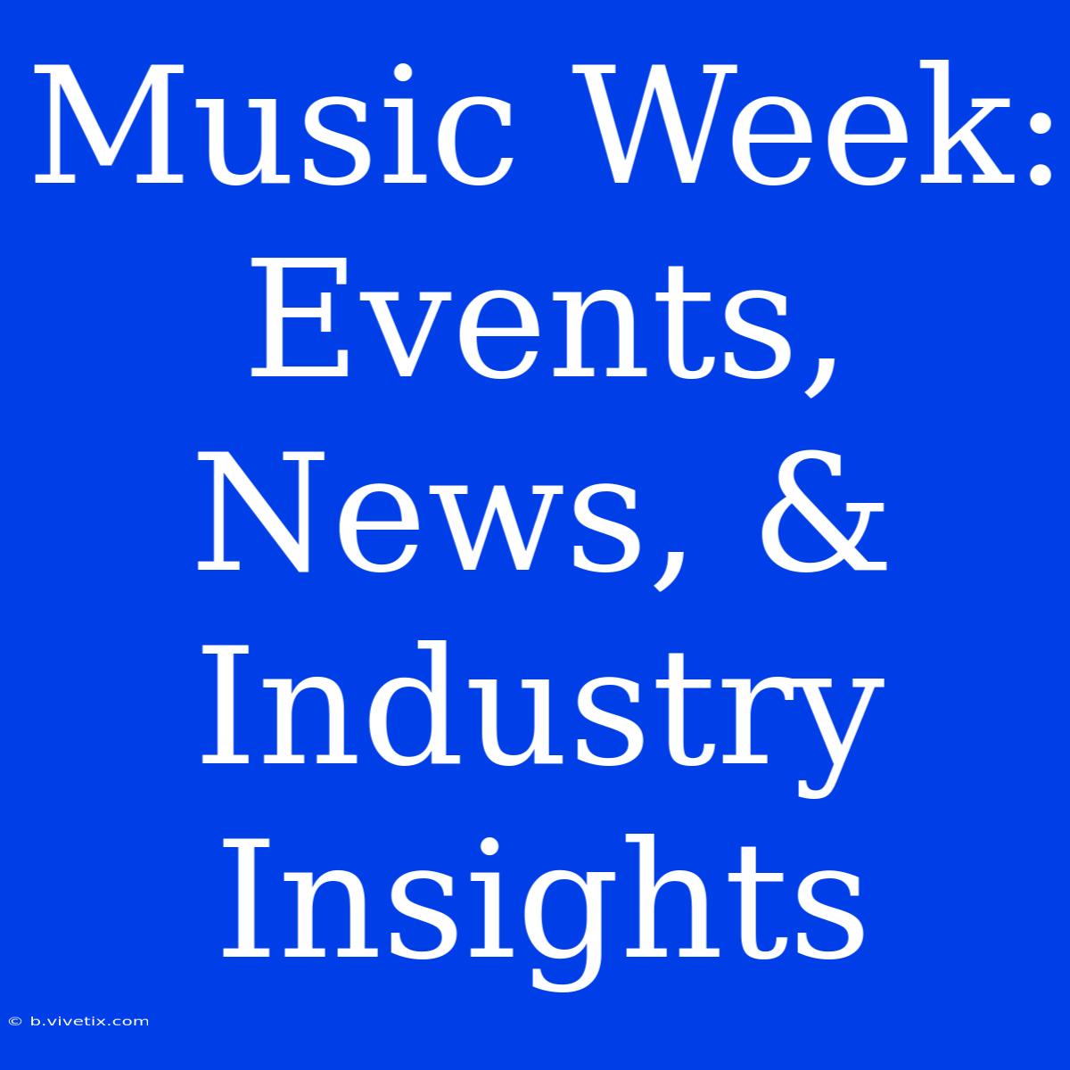 Music Week: Events, News, & Industry Insights