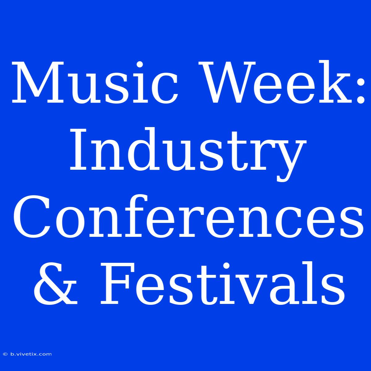 Music Week: Industry Conferences & Festivals