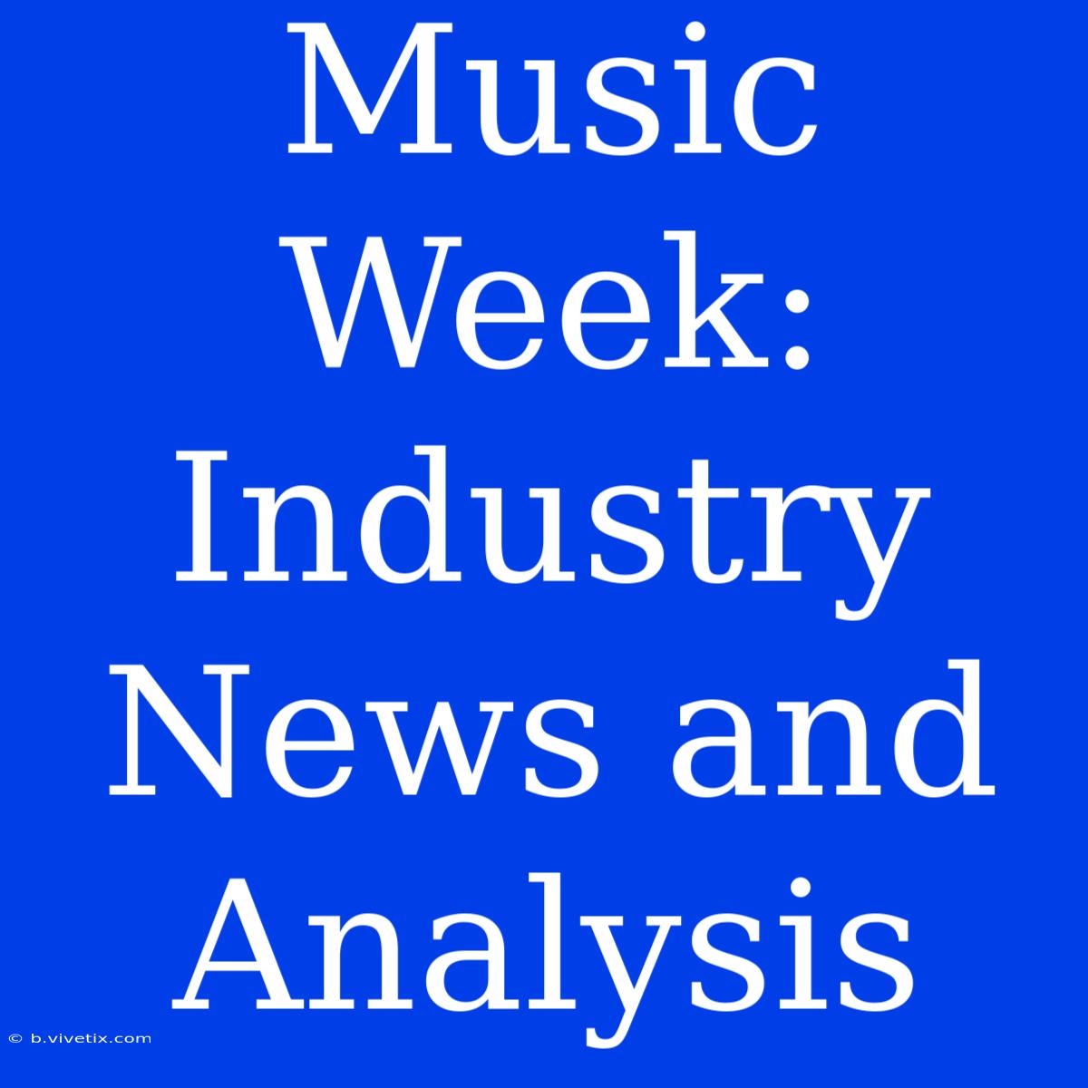 Music Week: Industry News And Analysis