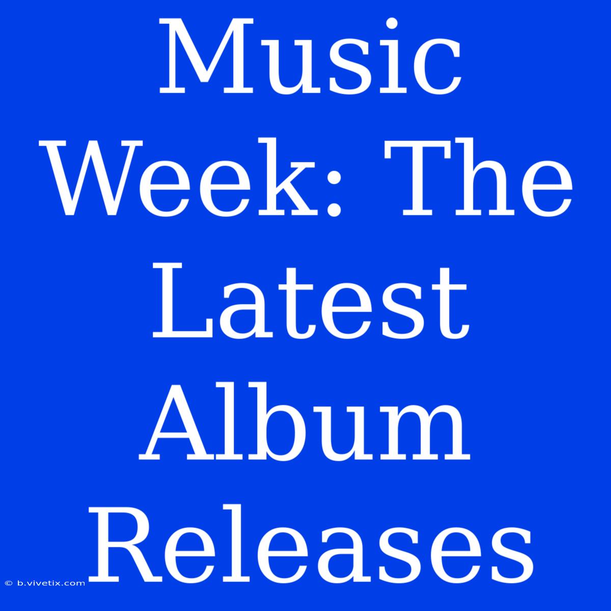 Music Week: The Latest Album Releases