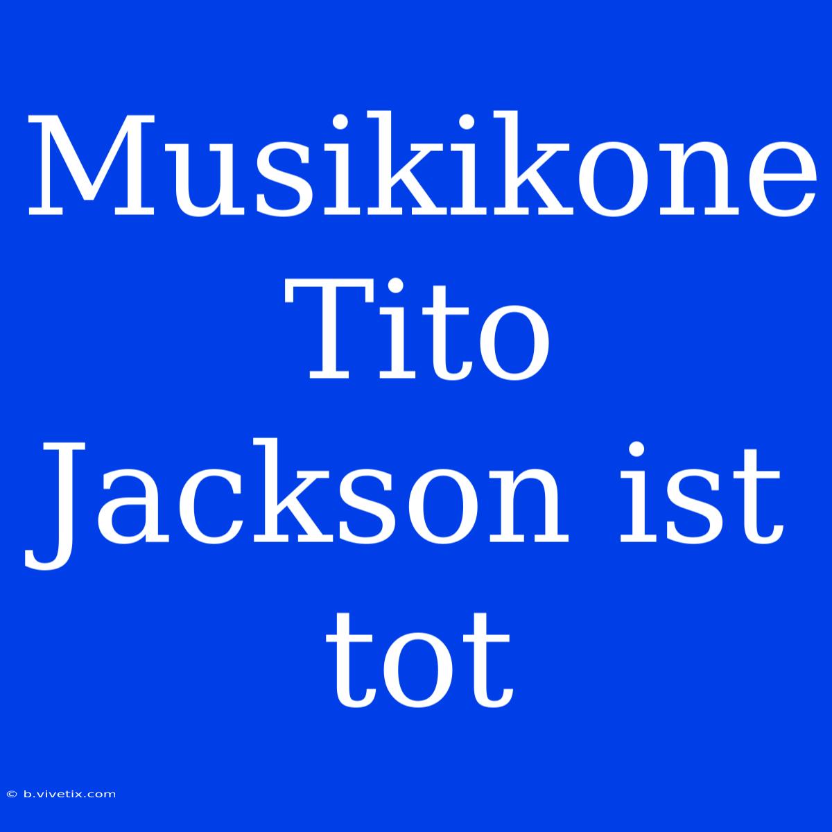 Musikikone Tito Jackson Ist Tot