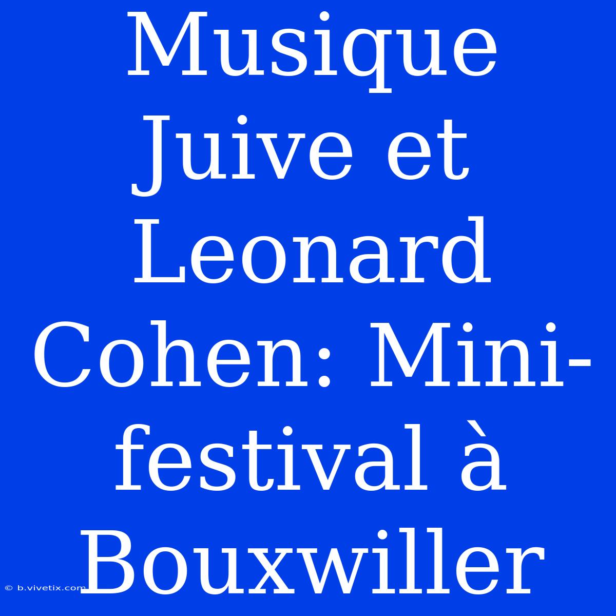 Musique Juive Et Leonard Cohen: Mini-festival À Bouxwiller