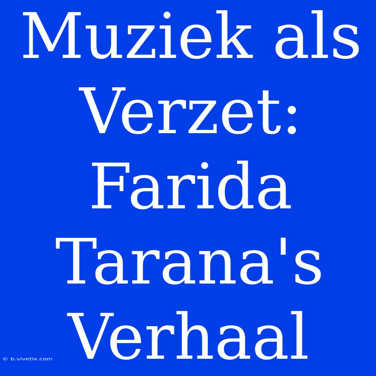 Muziek Als Verzet: Farida Tarana's Verhaal