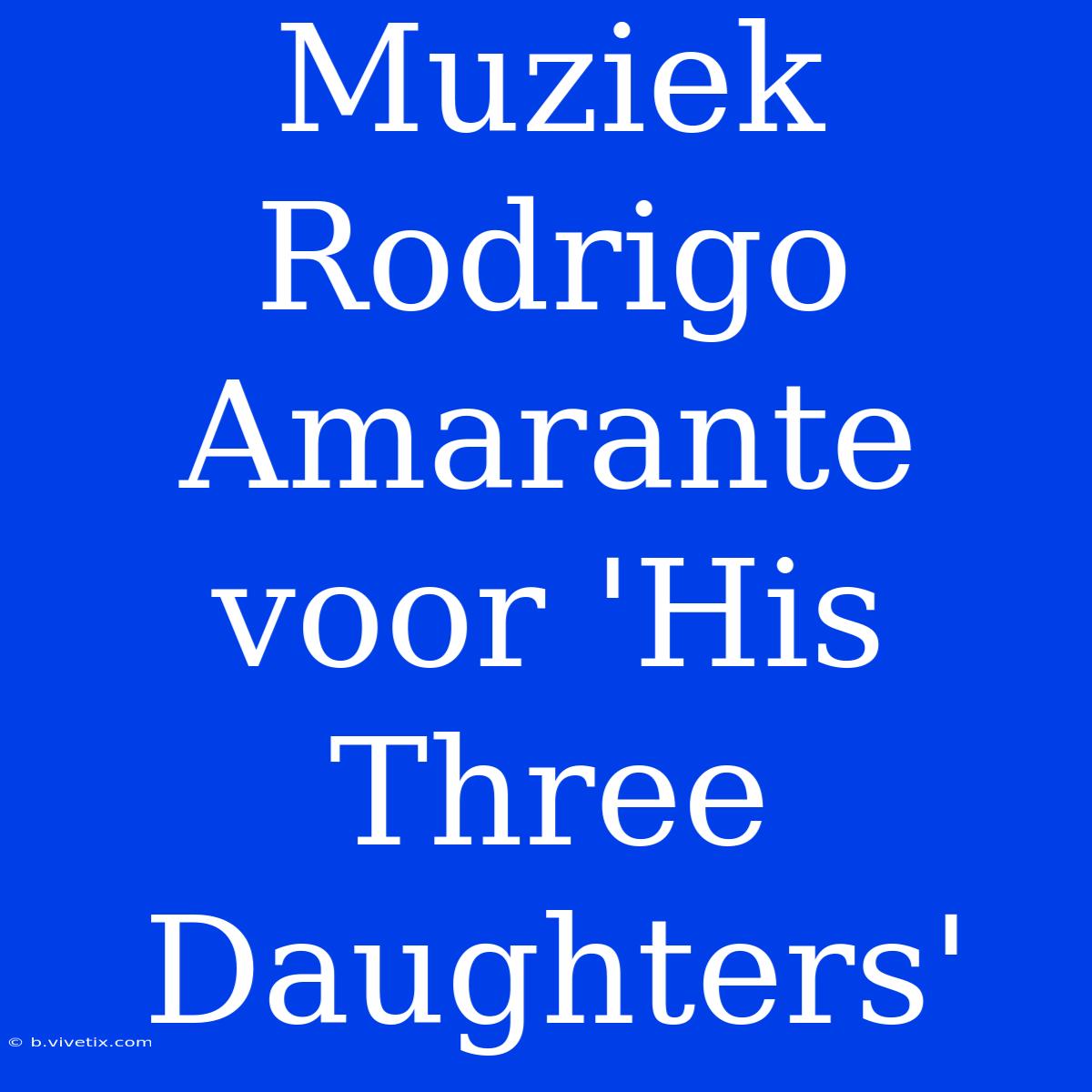 Muziek Rodrigo Amarante Voor 'His Three Daughters'