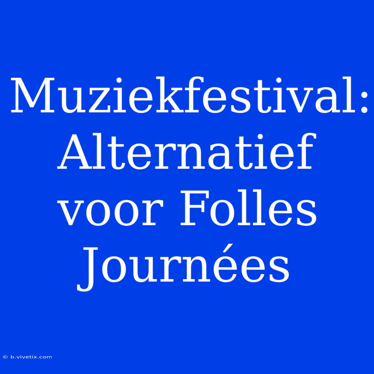 Muziekfestival: Alternatief Voor Folles Journées